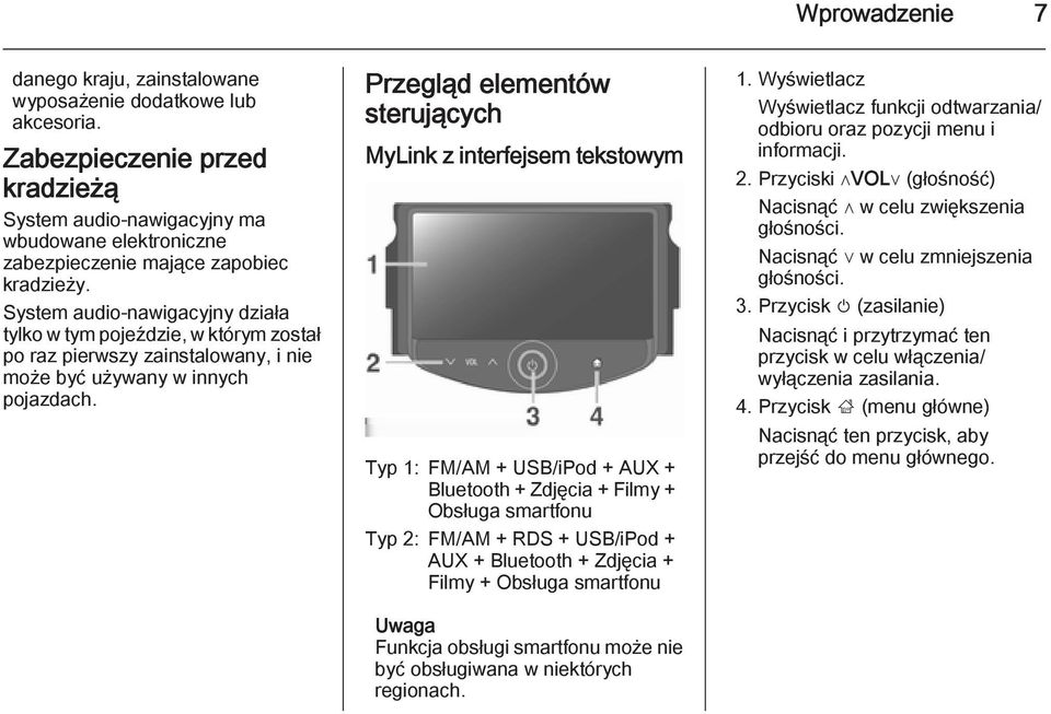 System audio-nawigacyjny działa tylko w tym pojeździe, w którym został po raz pierwszy zainstalowany, i nie może być używany w innych pojazdach.