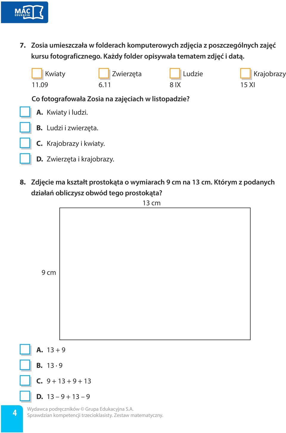 11 8 IX 15 XI Co fotografowała Zosia na zajęciach w listopadzie? A. Kwiaty i ludzi. B. Ludzi i zwierzęta. C. Krajobrazy i kwiaty. D.