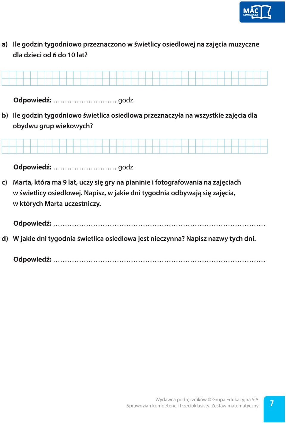 c) Marta, która ma 9 lat, uczy się gry na pianinie i fotografowania na zajęciach w świetlicy osiedlowej.