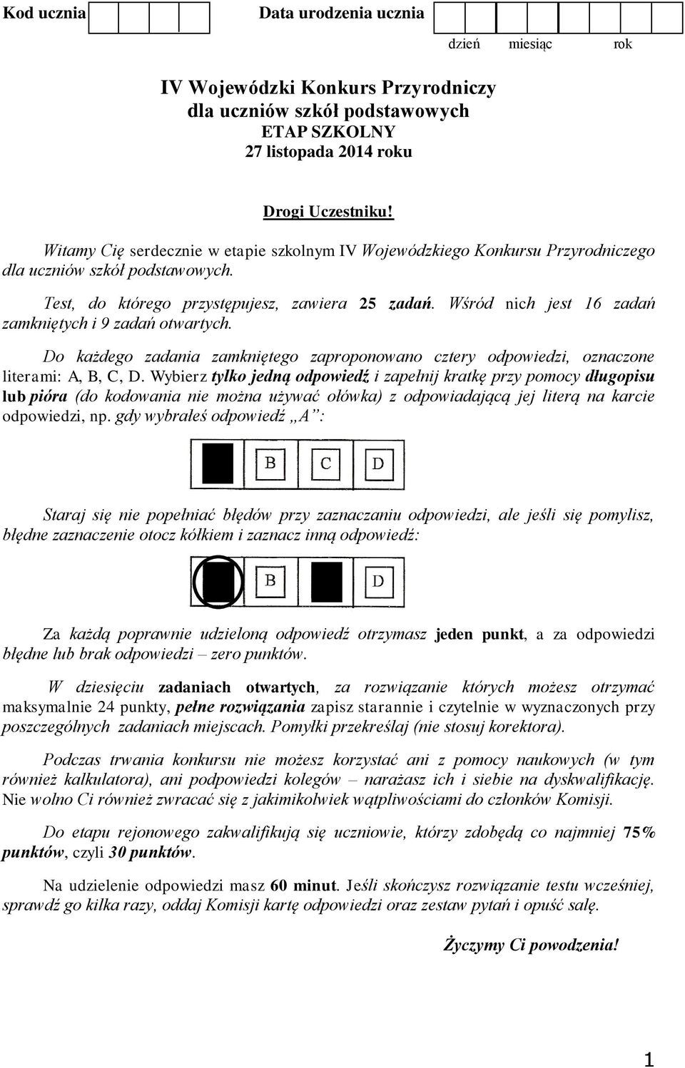 Wśród nich jest 16 zadań zamkniętych i 9 zadań otwartych. Do każdego zadania zamkniętego zaproponowano cztery odpowiedzi, oznaczone literami: A, B, C, D.