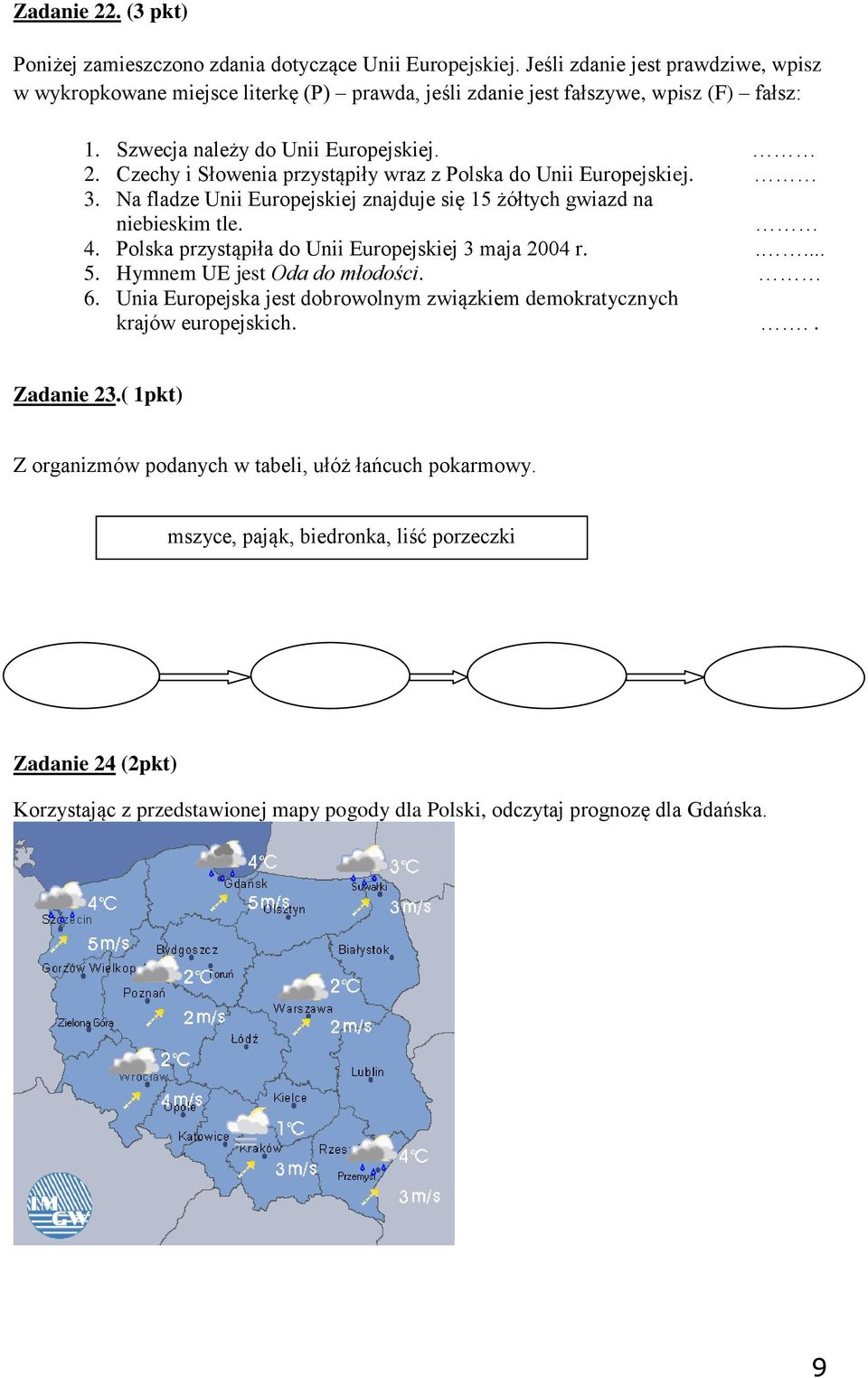 Czechy i Słowenia przystąpiły wraz z Polska do Unii Europejskiej. 3. Na fladze Unii Europejskiej znajduje się 15 żółtych gwiazd na niebieskim tle. 4.