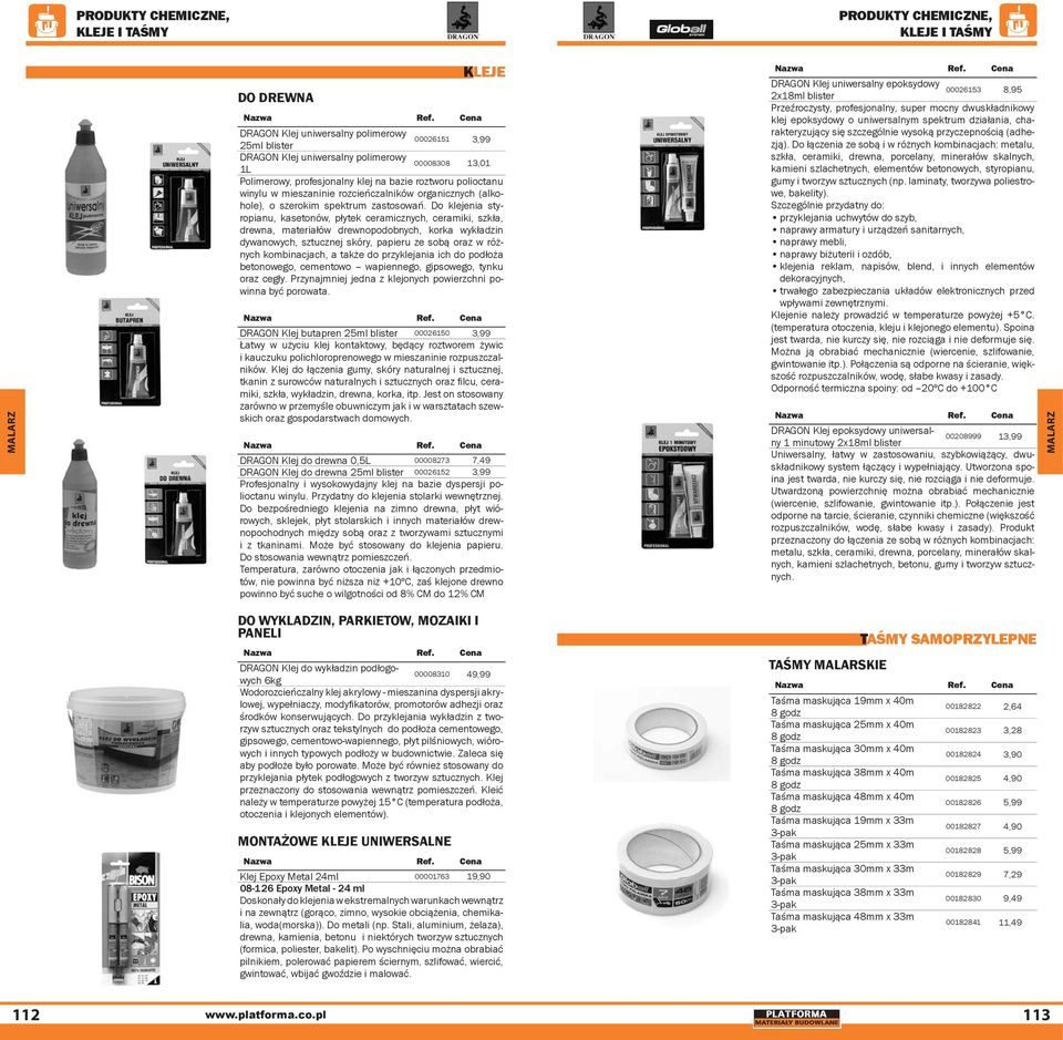 Do klejenia styropianu, kasetonów, płytek ceramicznych, ceramiki, szkła, drewna, materiałów drewnopodobnych, korka wykładzin dywanowych, sztucznej skóry, papieru ze sobą oraz w różnych kombinacjach,