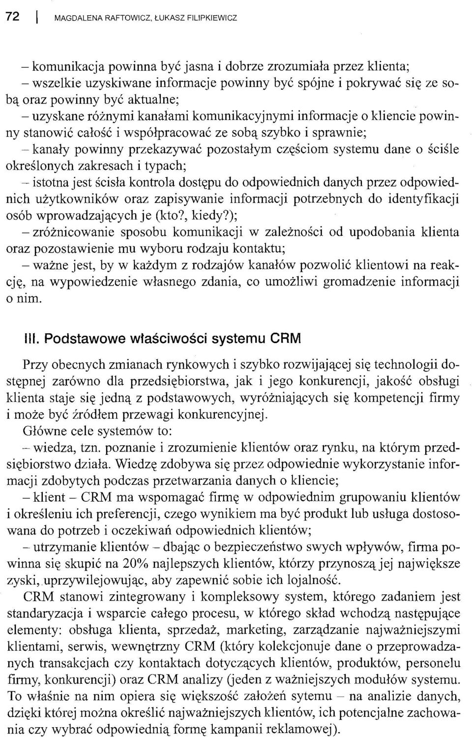 systemu dane o ściśle określonych zakresach i typach; - istotna jest ścisła kontrola dostępu do odpowiednich danych przez odpowiednich użytkowników oraz zapisywanie informacji potrzebnych do