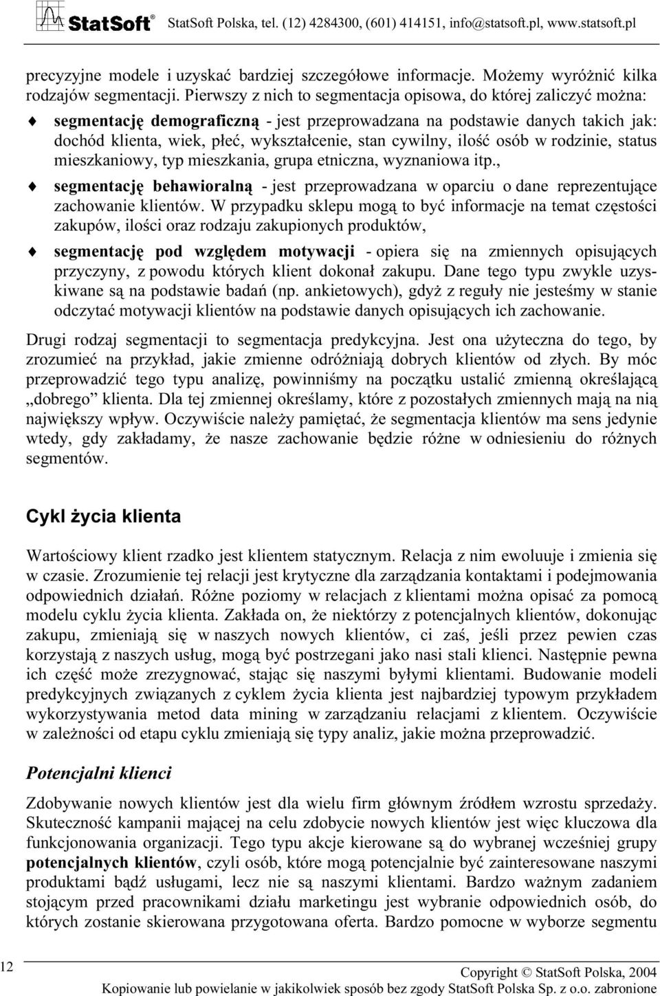 cywilny, ilość osób w rodzinie, status mieszkaniowy, typ mieszkania, grupa etniczna, wyznaniowa itp.