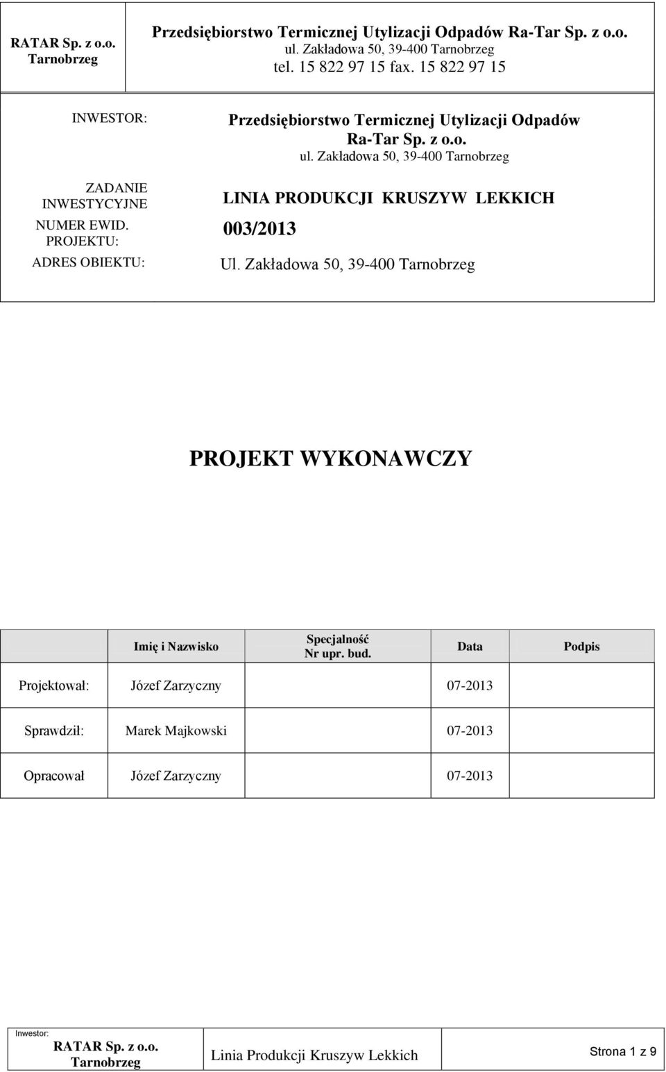 Zakładowa 50, 39-400 Tarnobrzeg LINIA PRODUKCJI KRUSZYW LEKKICH 003/2013 Ul. Zakładowa 50, 39-400 Tarnobrzeg PROJEKT WYKONAWCZY Imię i Nazwisko Specjalność Nr upr. bud.