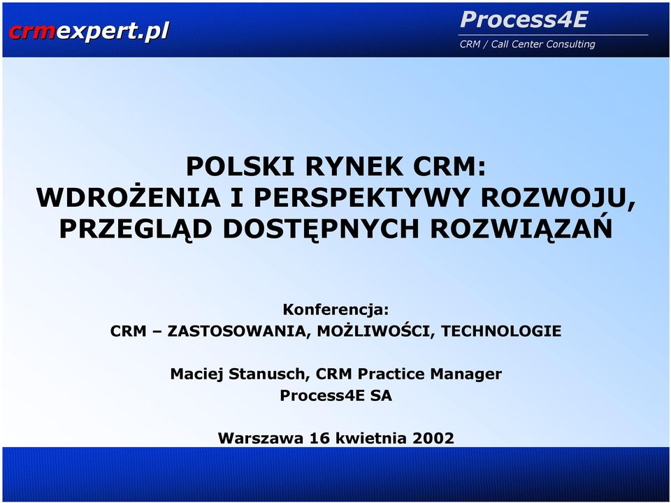 CRM ZASTOSOWANIA, MOŻLIWOŚCI, TECHNOLOGIE Maciej