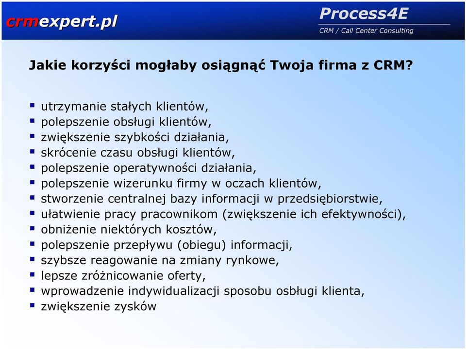 operatywności działania, polepszenie wizerunku firmy w oczach klientów, stworzenie centralnej bazy informacji w przedsiębiorstwie, ułatwienie pracy