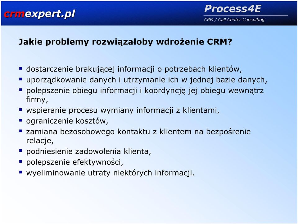 danych, polepszenie obiegu informacji i koordyncję jej obiegu wewnątrz firmy, wspieranie procesu wymiany informacji z