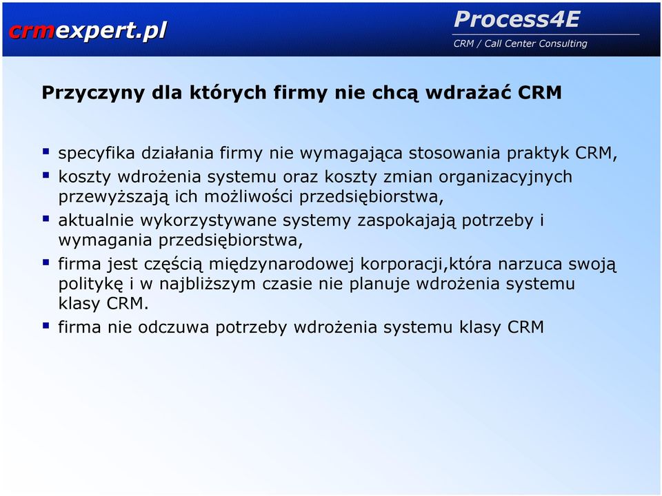 systemy zaspokajają potrzeby i wymagania przedsiębiorstwa, firma jest częścią międzynarodowej korporacji,która narzuca