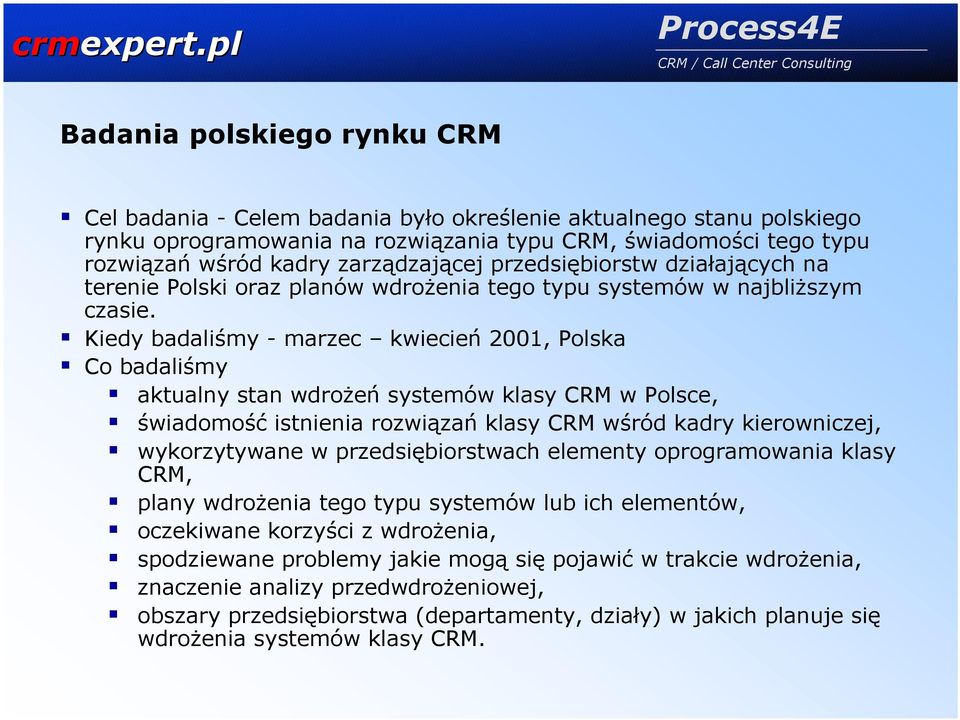 Kiedy badaliśmy - marzec kwiecień 2001, Polska Co badaliśmy aktualny stan wdrożeń systemów klasy CRM w Polsce, świadomość istnienia rozwiązań klasy CRM wśród kadry kierowniczej, wykorzytywane w