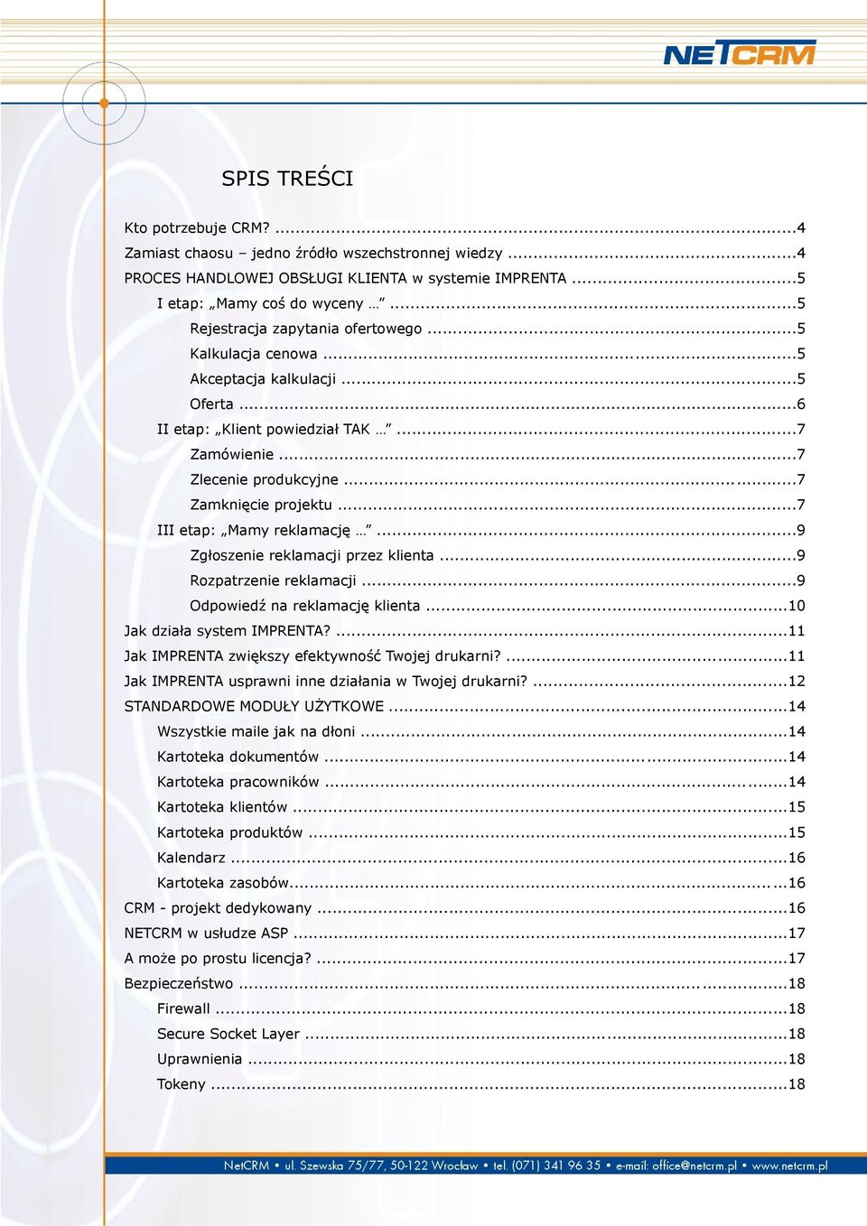 ..7 III etap: Mamy reklamację...9 Zgłoszenie reklamacji przez klienta...9 Rozpatrzenie reklamacji...9 Odpowiedź na reklamację klienta...10 Jak działa system IMPRENTA?