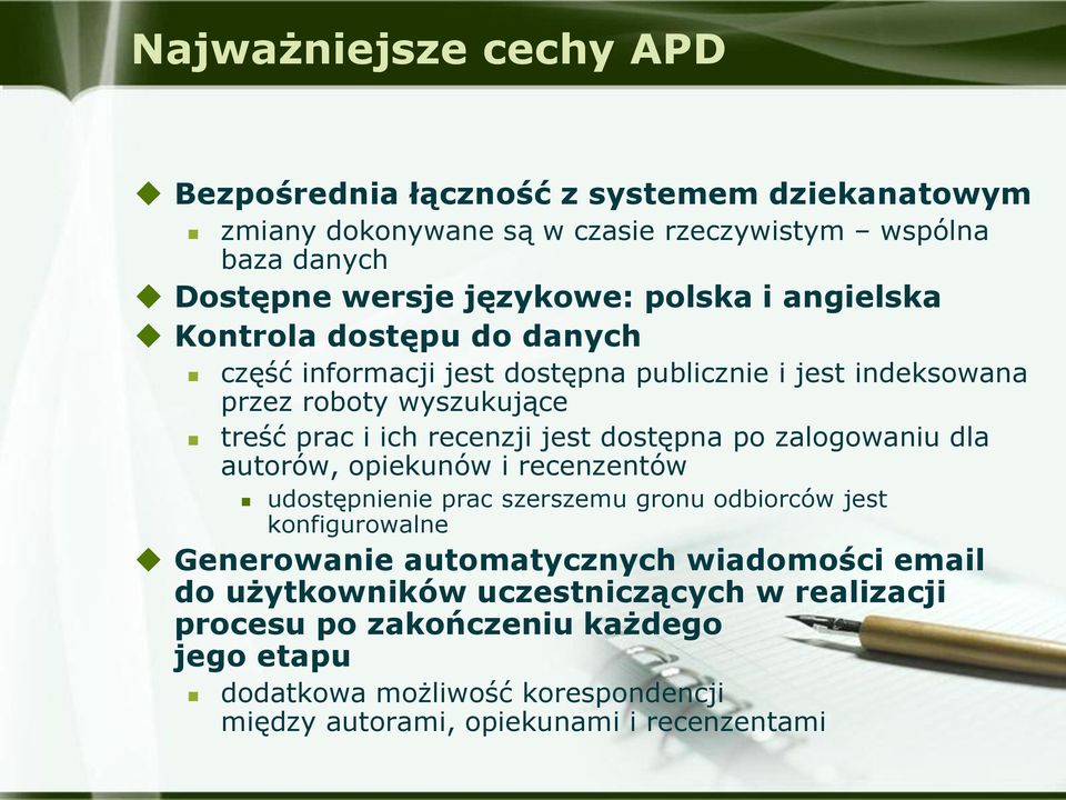 dostępna po zalogowaniu dla autorów, opiekunów i recenzentów udostępnienie prac szerszemu gronu odbiorców jest konfigurowalne Generowanie automatycznych wiadomości