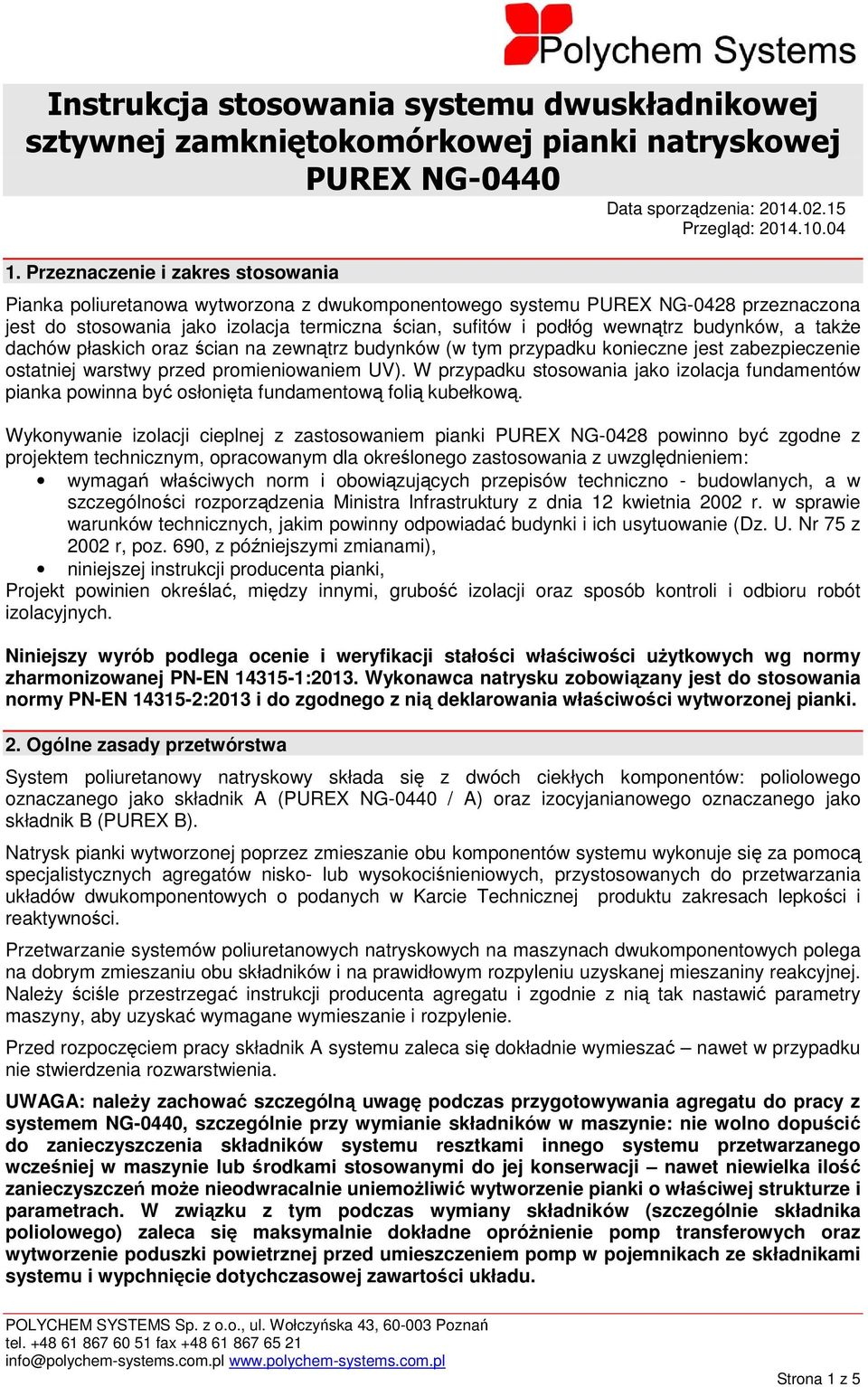 budynków, a takŝe dachów płaskich oraz ścian na zewnątrz budynków (w tym przypadku konieczne jest zabezpieczenie ostatniej warstwy przed promieniowaniem UV).