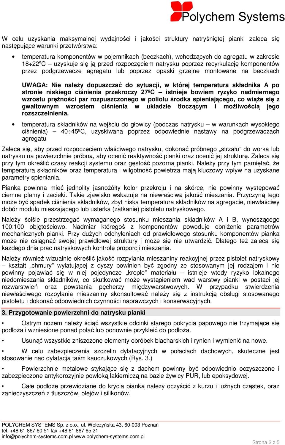 dopuszczać do sytuacji, w której temperatura składnika A po stronie niskiego ciśnienia przekroczy 27ºC istnieje bowiem ryzyko nadmiernego wzrostu pręŝności par rozpuszczonego w poliolu środka