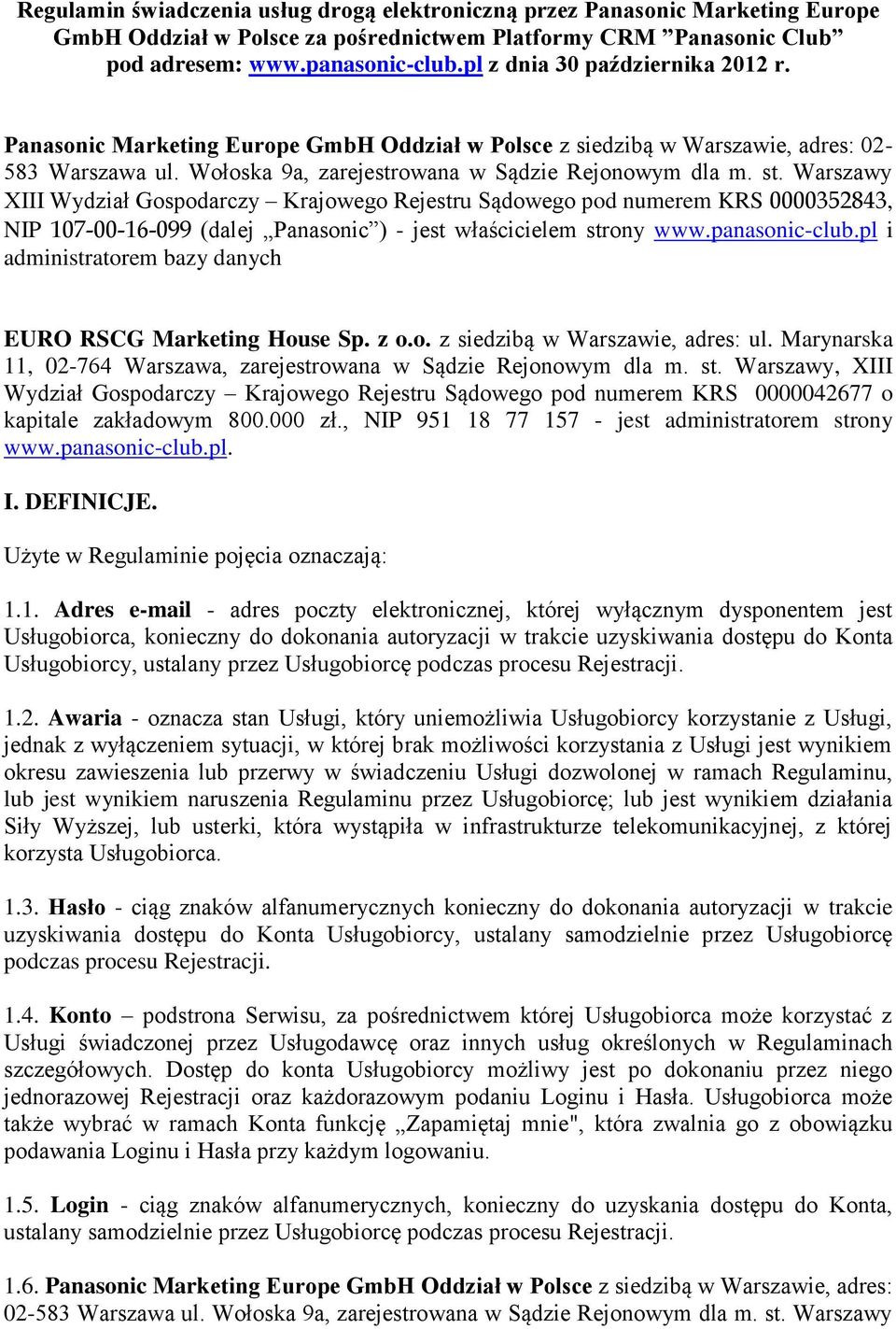 Warszawy XIII Wydział Gospodarczy Krajowego Rejestru Sądowego pod numerem KRS 0000352843, NIP 107-00-16-099 (dalej Panasonic ) - jest właścicielem strony www.panasonic-club.