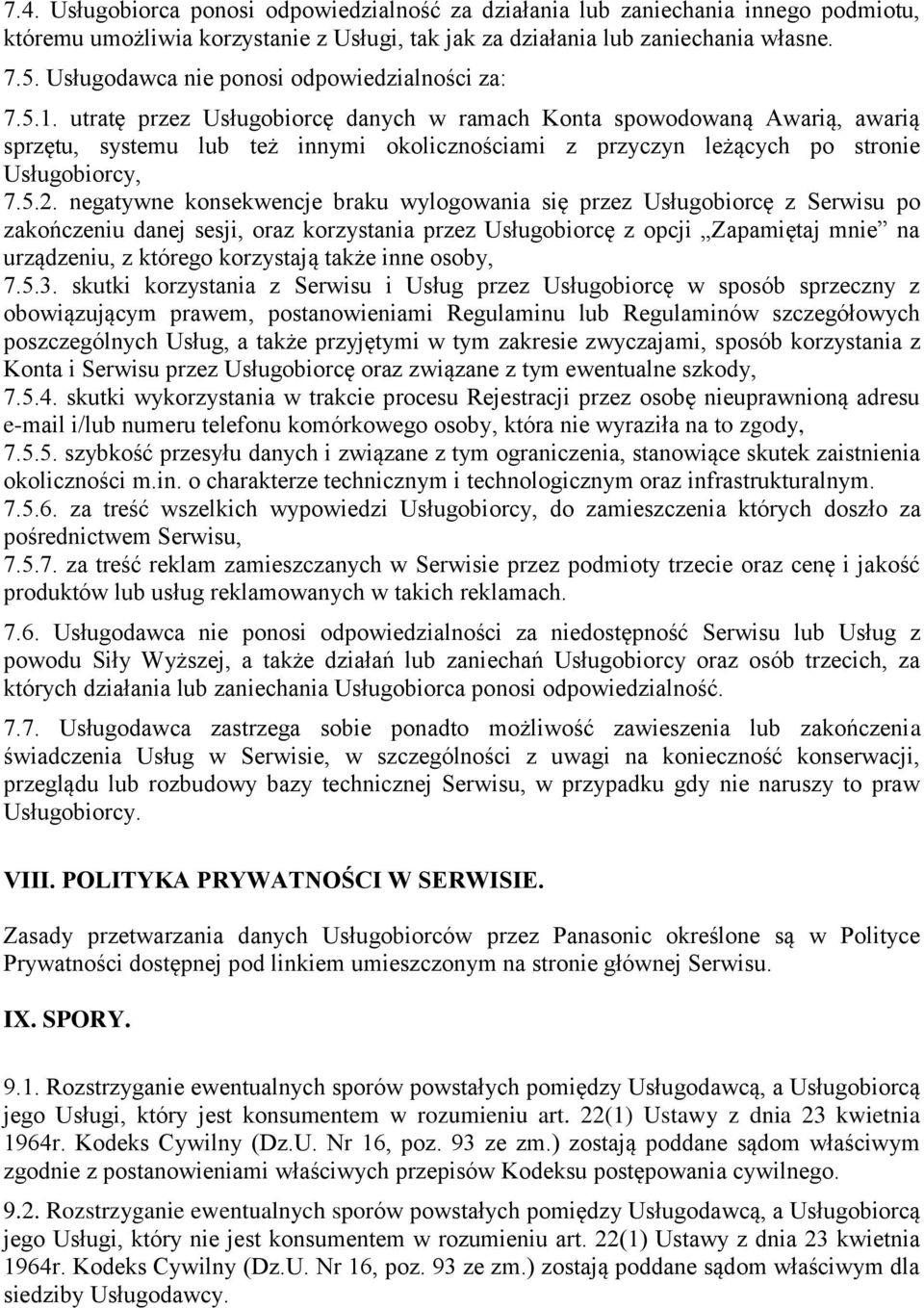 utratę przez Usługobiorcę danych w ramach Konta spowodowaną Awarią, awarią sprzętu, systemu lub też innymi okolicznościami z przyczyn leżących po stronie Usługobiorcy, 7.5.2.