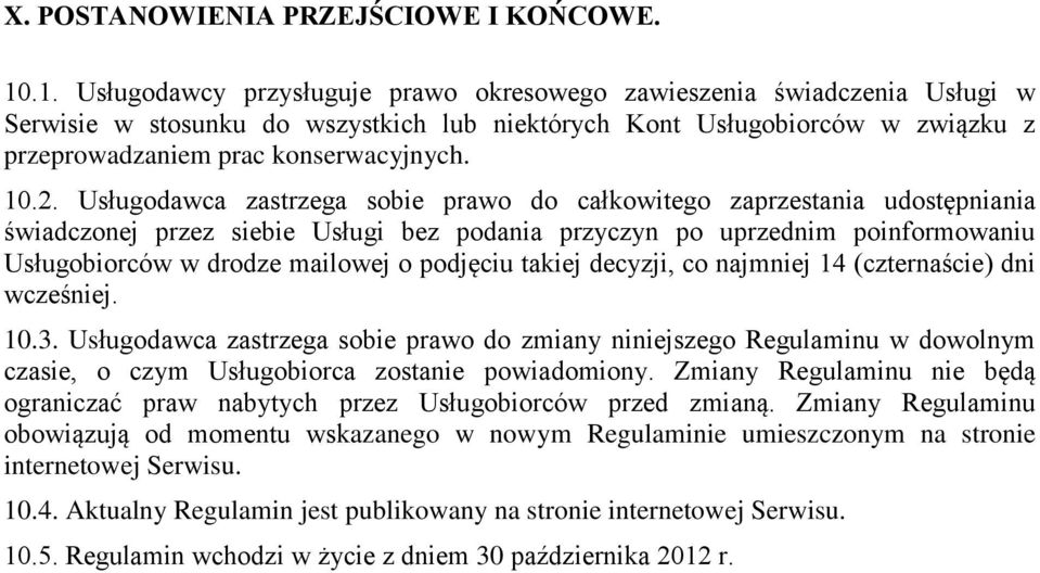 2. Usługodawca zastrzega sobie prawo do całkowitego zaprzestania udostępniania świadczonej przez siebie Usługi bez podania przyczyn po uprzednim poinformowaniu Usługobiorców w drodze mailowej o