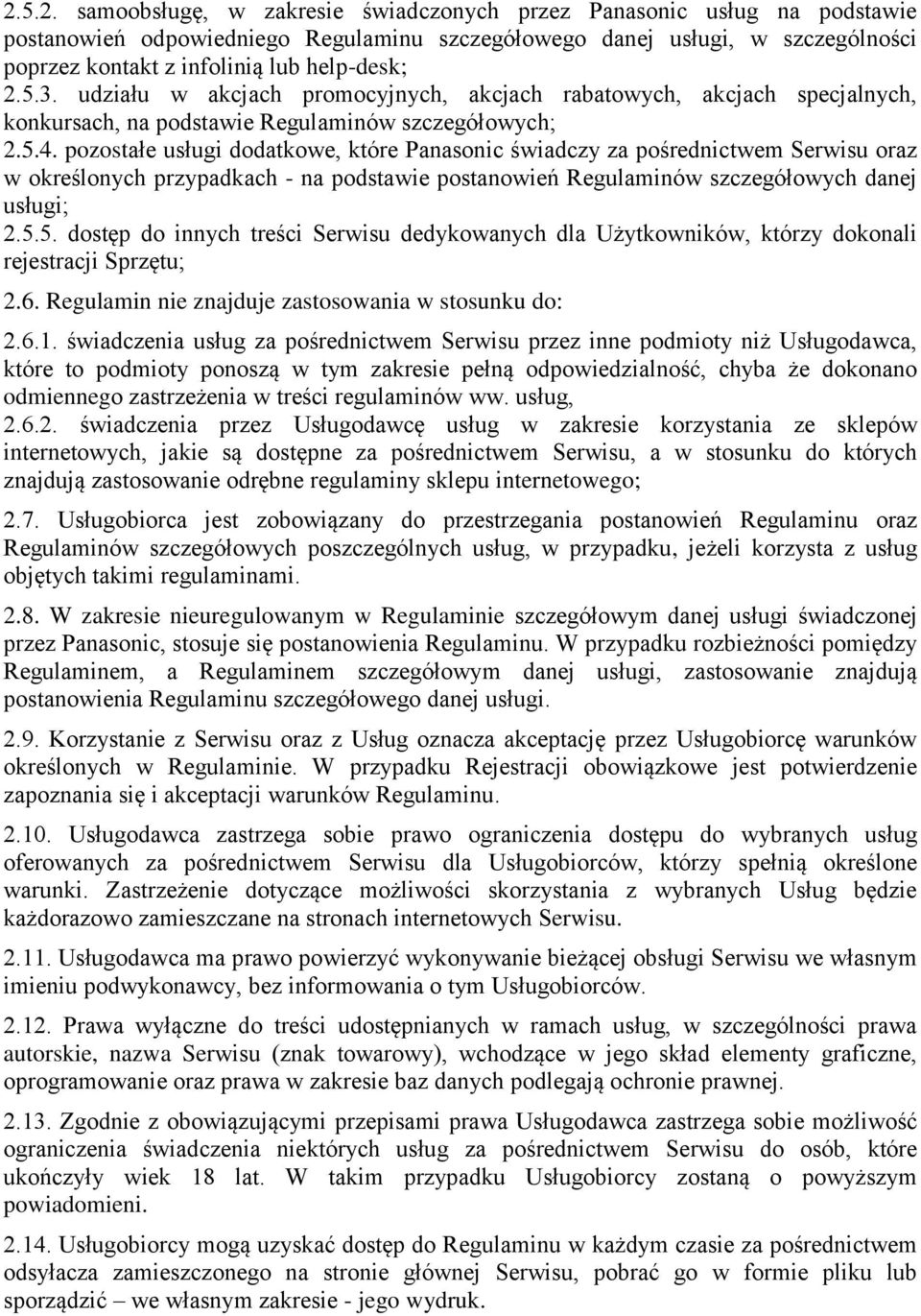 pozostałe usługi dodatkowe, które Panasonic świadczy za pośrednictwem Serwisu oraz w określonych przypadkach - na podstawie postanowień Regulaminów szczegółowych danej usługi; 2.5.