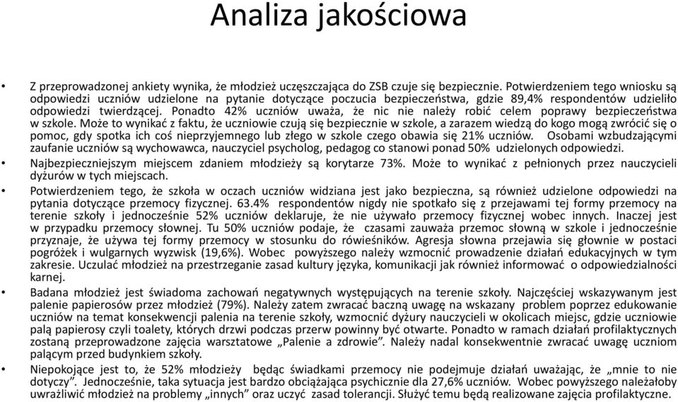 Ponadto 42% uczniów uważa, że nic nie należy robić celem poprawy bezpieczeństwa w szkole.