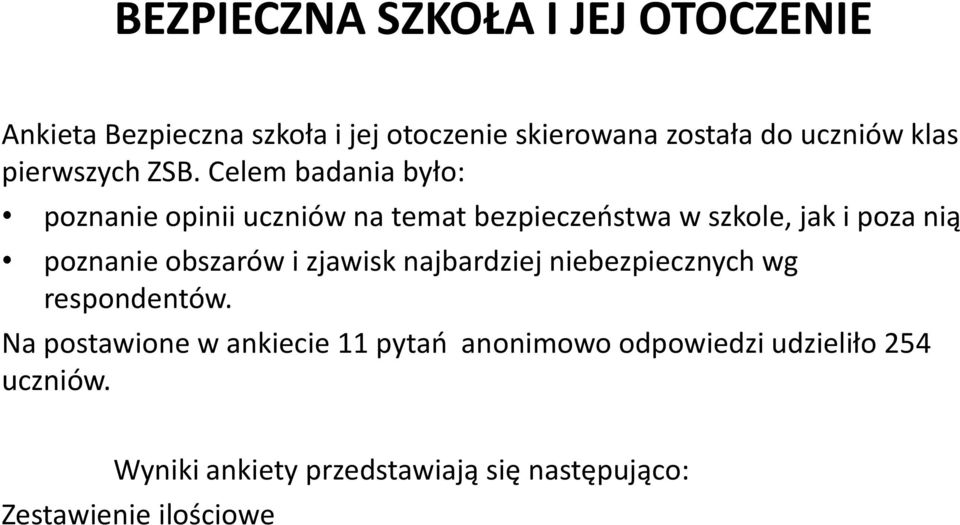 Celem badania było: poznanie opinii uczniów na temat bezpieczeństwa w szkole, jak i poza nią poznanie