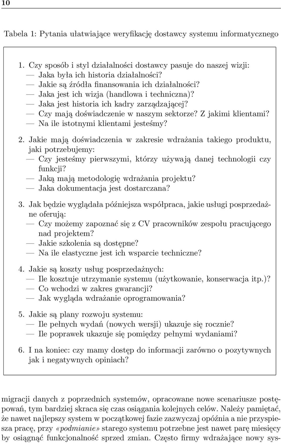 Na ile istotnymi klientami jesteśmy? 2. Jakie mają doświadczenia w zakresie wdrażania takiego produktu, jaki potrzebujemy: Czy jesteśmy pierwszymi, którzy używają danej technologii czy funkcji?