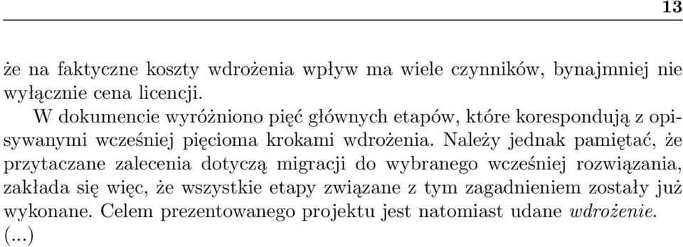 Należy jednak pamiętać, że przytaczane zalecenia dotyczą migracji do wybranego wcześniej rozwiązania, zakłada się