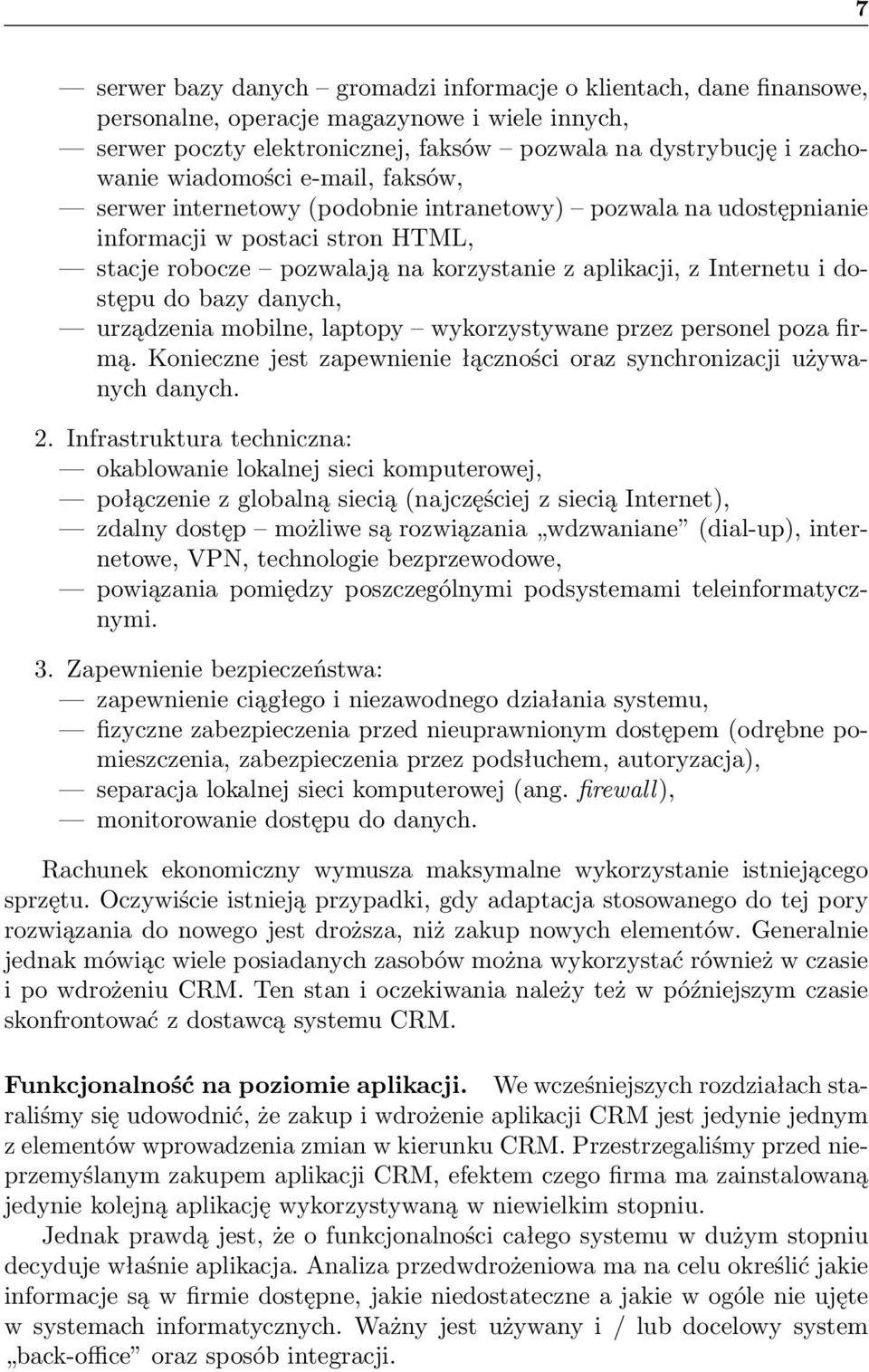 dostępu do bazy danych, urządzenia mobilne, laptopy wykorzystywane przez personel poza firmą. Konieczne jest zapewnienie łączności oraz synchronizacji używanych danych. 2.