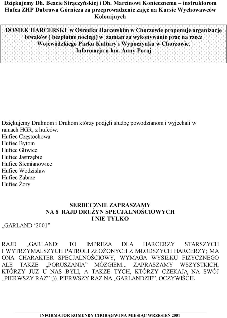 ( bezpłatne noclegi) w zamian za wykonywanie prac na rzecz Wojewódzkiego Parku Kultury i Wypoczynku w Chorzowie. Informacja u hm.