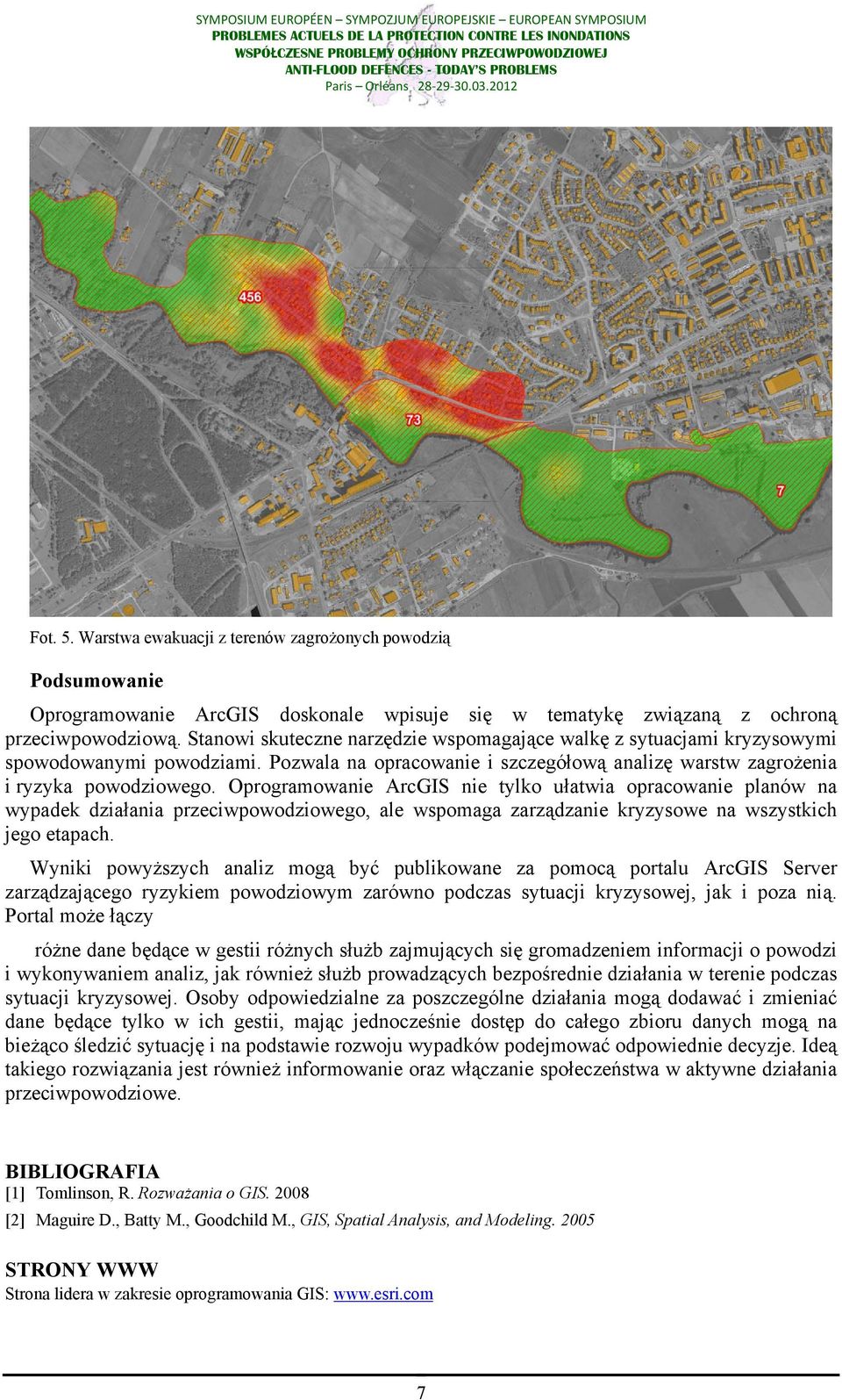 Oprogramowanie ArcGIS nie tylko ułatwia opracowanie planów na wypadek działania przeciwpowodziowego, ale wspomaga zarządzanie kryzysowe na wszystkich jego etapach.