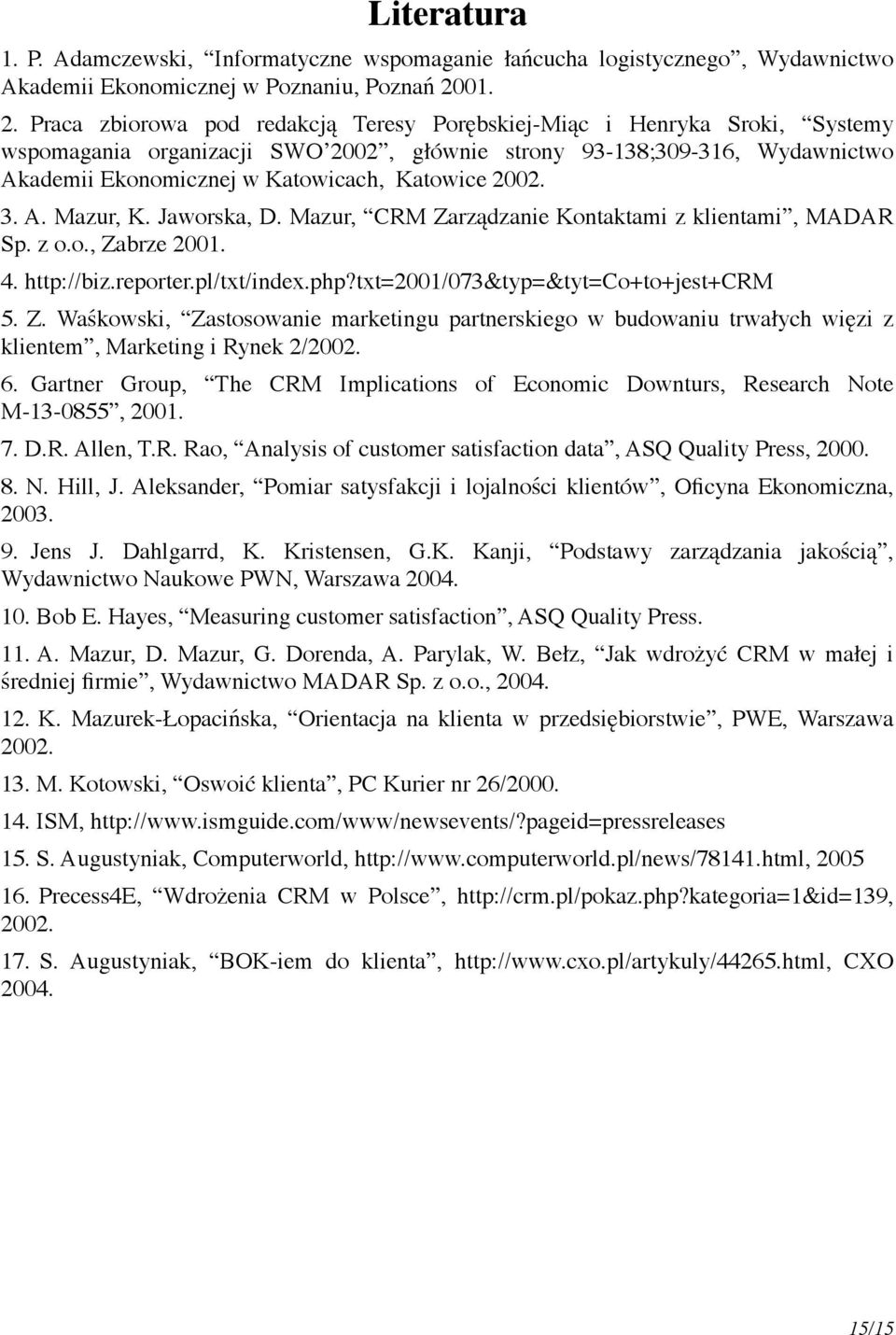 Praca zbiorowa pod redakcją Teresy Porębskiej-Miąc i Henryka Sroki, Systemy wspomagania organizacji SWO 2002, głównie strony 93-138;309-316, Wydawnictwo Akademii Ekonomicznej w Katowicach, Katowice