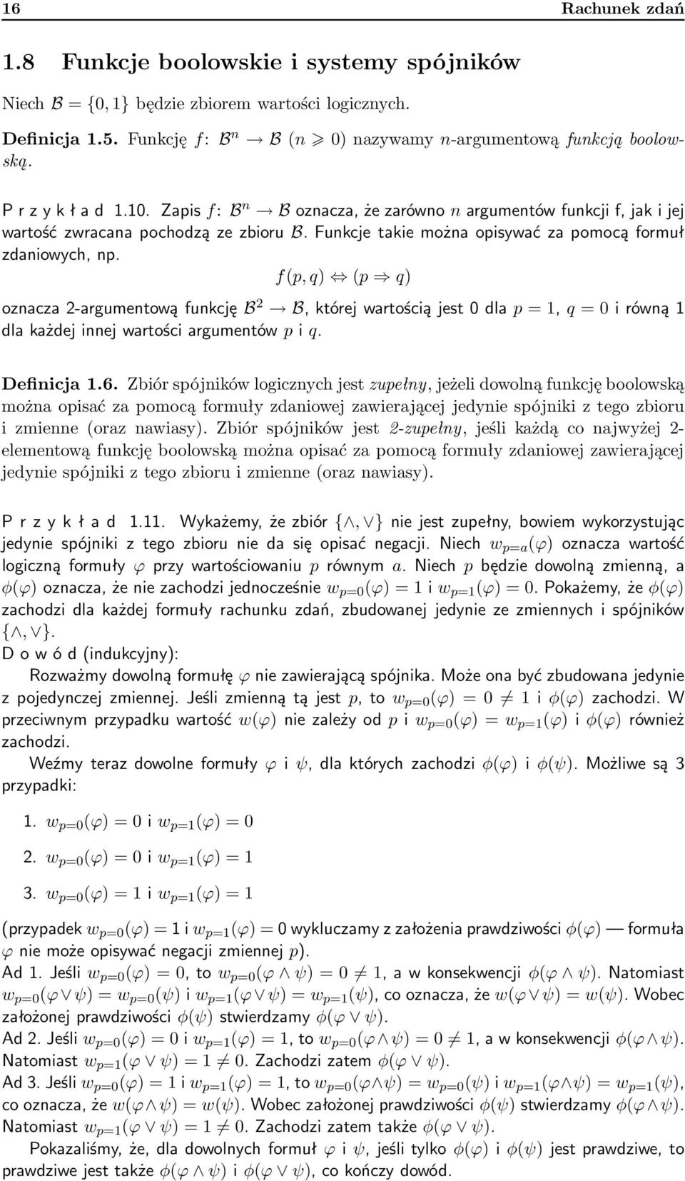 f(p, q) (p q) oznacza 2-argumentową funkcję B 2 B, której wartością jest 0 dla p = 1, q = 0 i równą 1 dla każdej innej wartości argumentów p i q. Definicja 1.6.