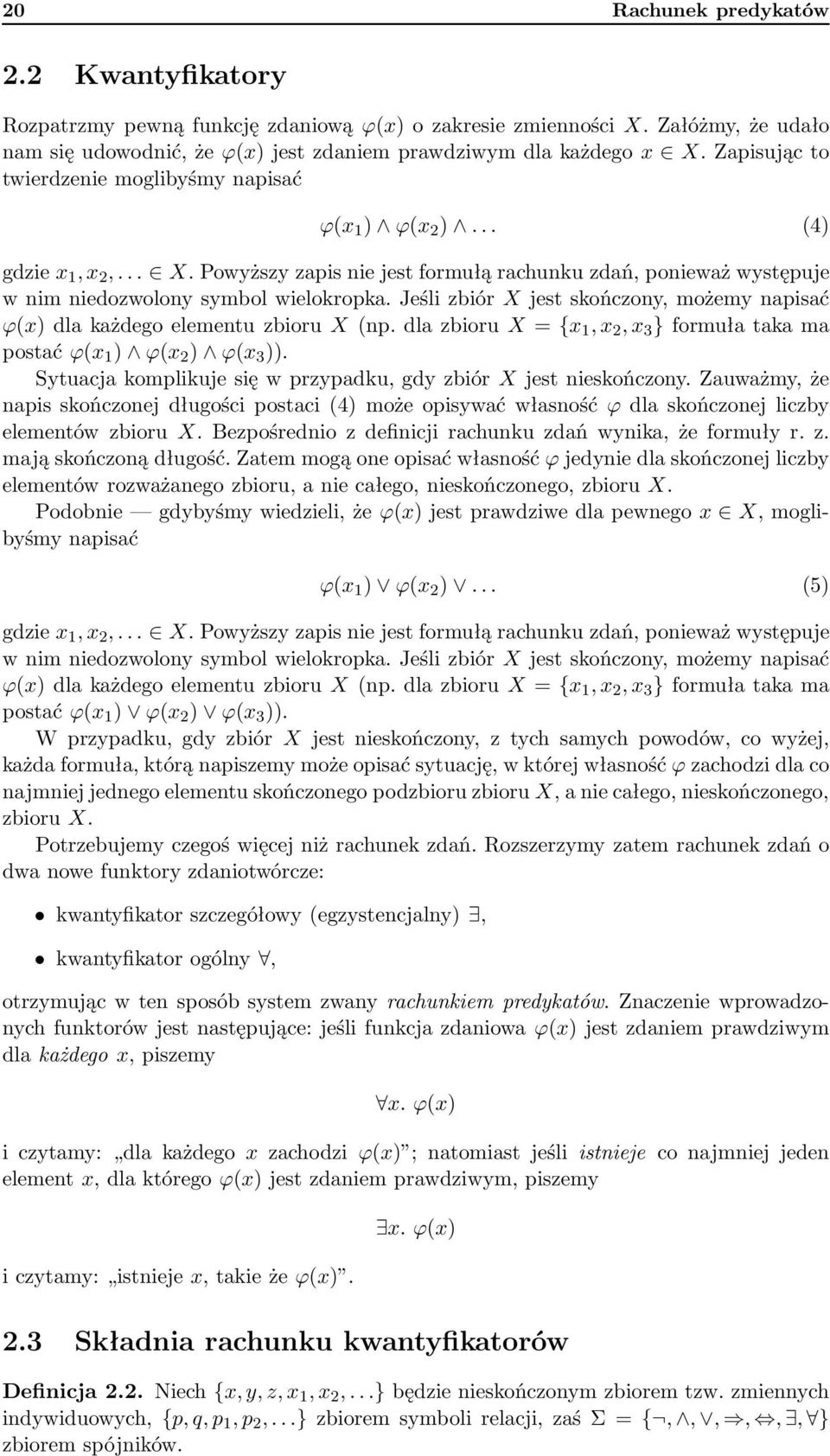 Jeśli zbiór X jest skończony, możemy napisać ϕ(x) dla każdego elementu zbioru X (np. dla zbioru X = {x 1, x 2, x 3 } formuła taka ma postać ϕ(x 1 ) ϕ(x 2 ) ϕ(x 3 )).