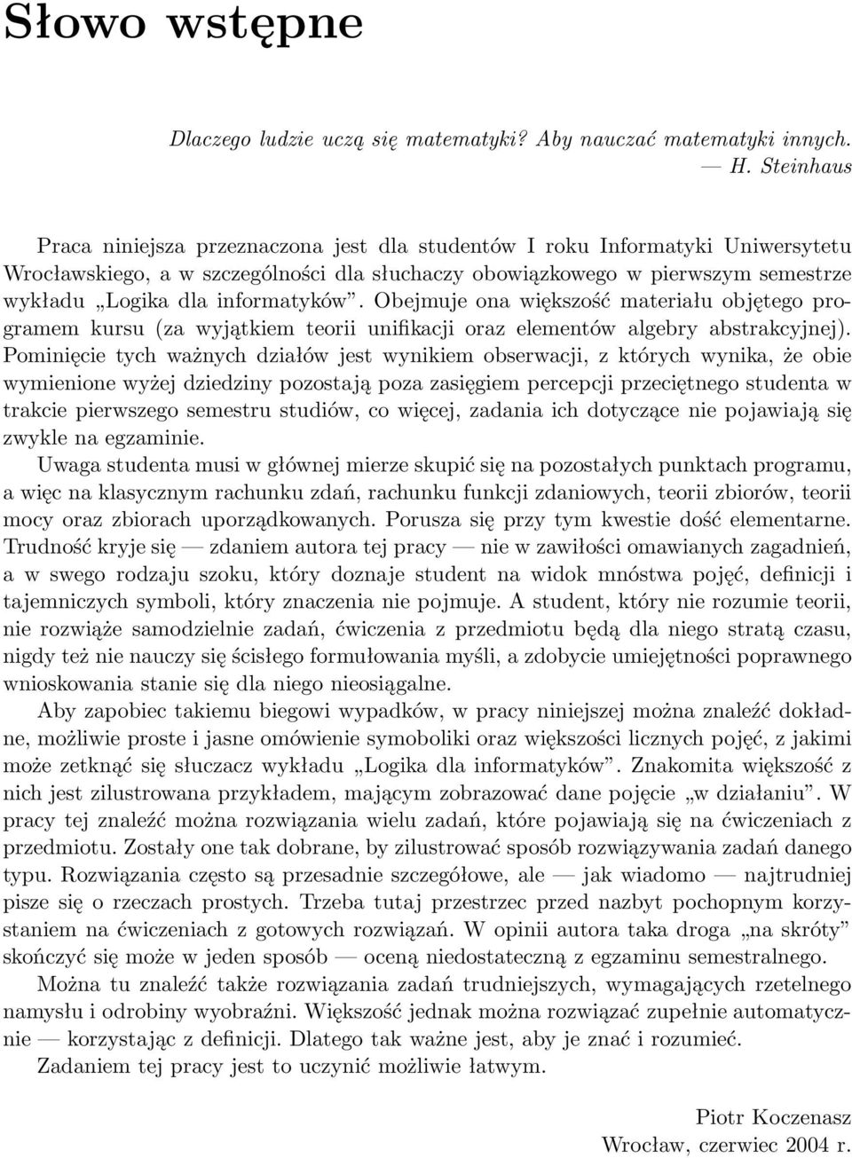 informatyków. Obejmuje ona większość materiału objętego programem kursu (za wyjątkiem teorii unifikacji oraz elementów algebry abstrakcyjnej).