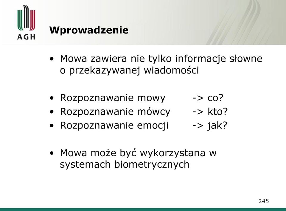 Rozpoznawanie mówcy Rozpoznawanie emocji -> co? -> kto?