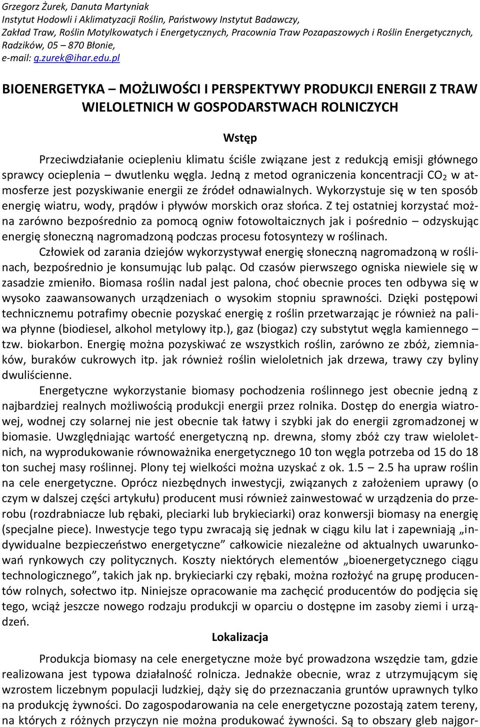 pl BIOENERGETYKA MOŻLIWOŚCI I PERSPEKTYWY PRODUKCJI ENERGII Z TRAW WIELOLETNICH W GOSPODARSTWACH ROLNICZYCH Wstęp Przeciwdziałanie ociepleniu klimatu ściśle związane jest z redukcją emisji głównego