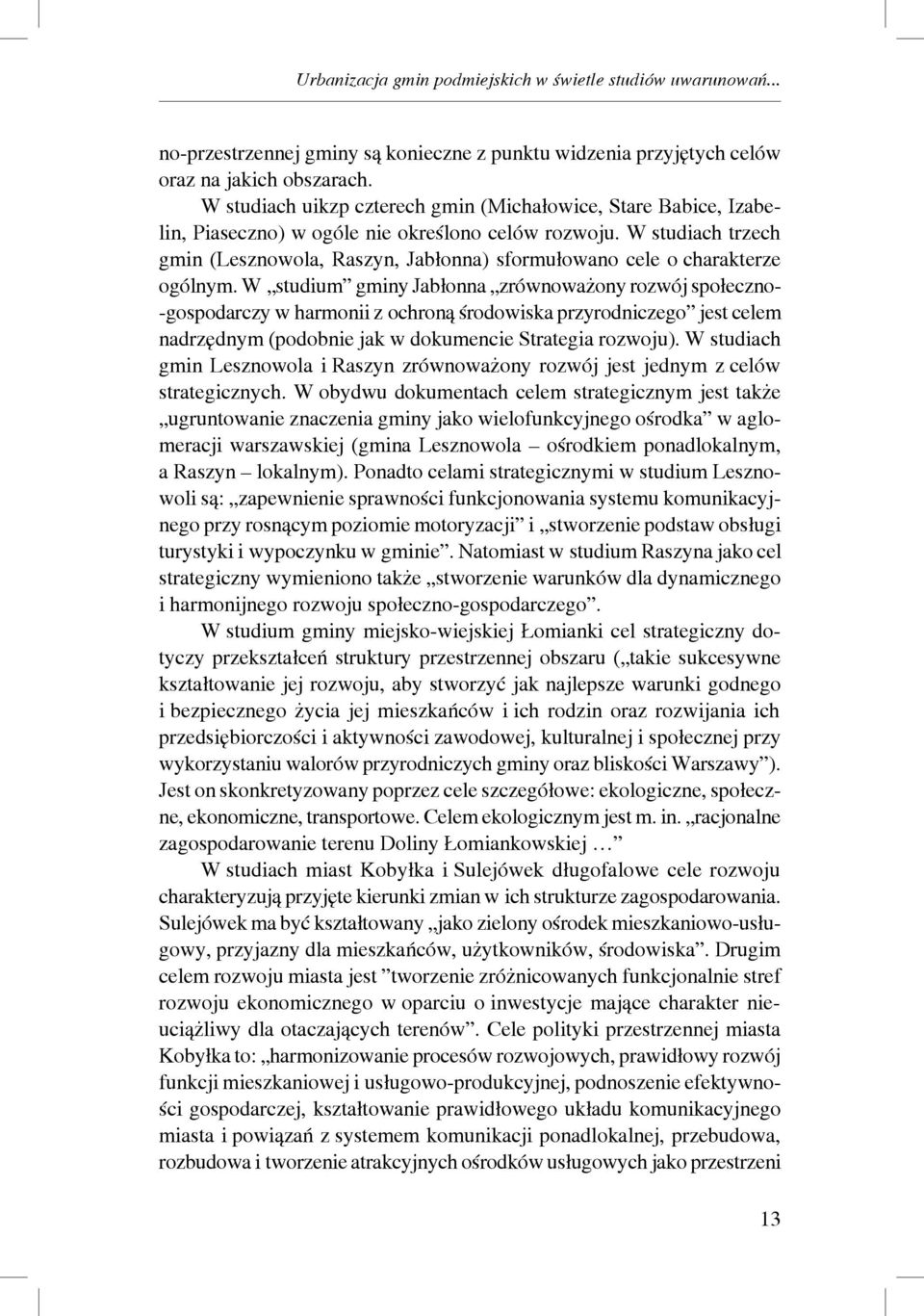 W studiach trzech gmin (Lesznowola, Raszyn, Jabłonna) sformułowano cele o charakterze ogólnym.