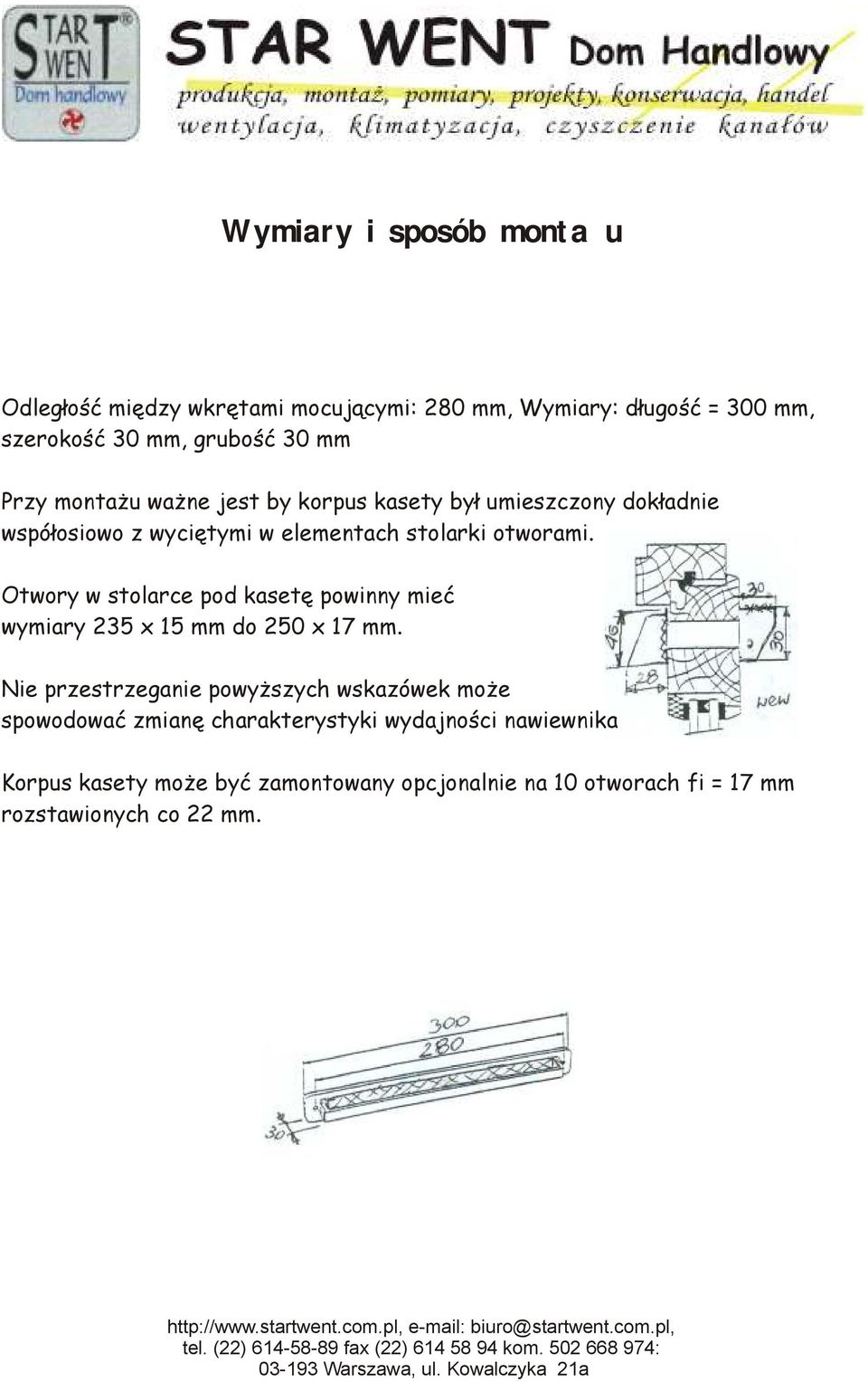 Otwory w stolarce pod kasetę powinny mieć wymiary 235 x 15 mm do 250 x 17 mm.