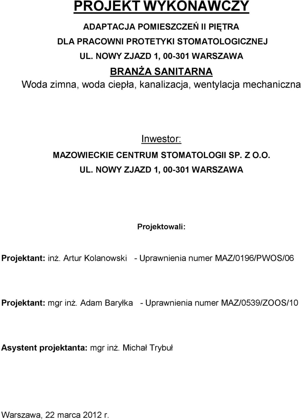 CENTRUM STOMATOLOGII SP. Z O.O. UL. NOWY ZJAZD 1, 00-301 WARSZAWA Projektowali: Projektant: inż.