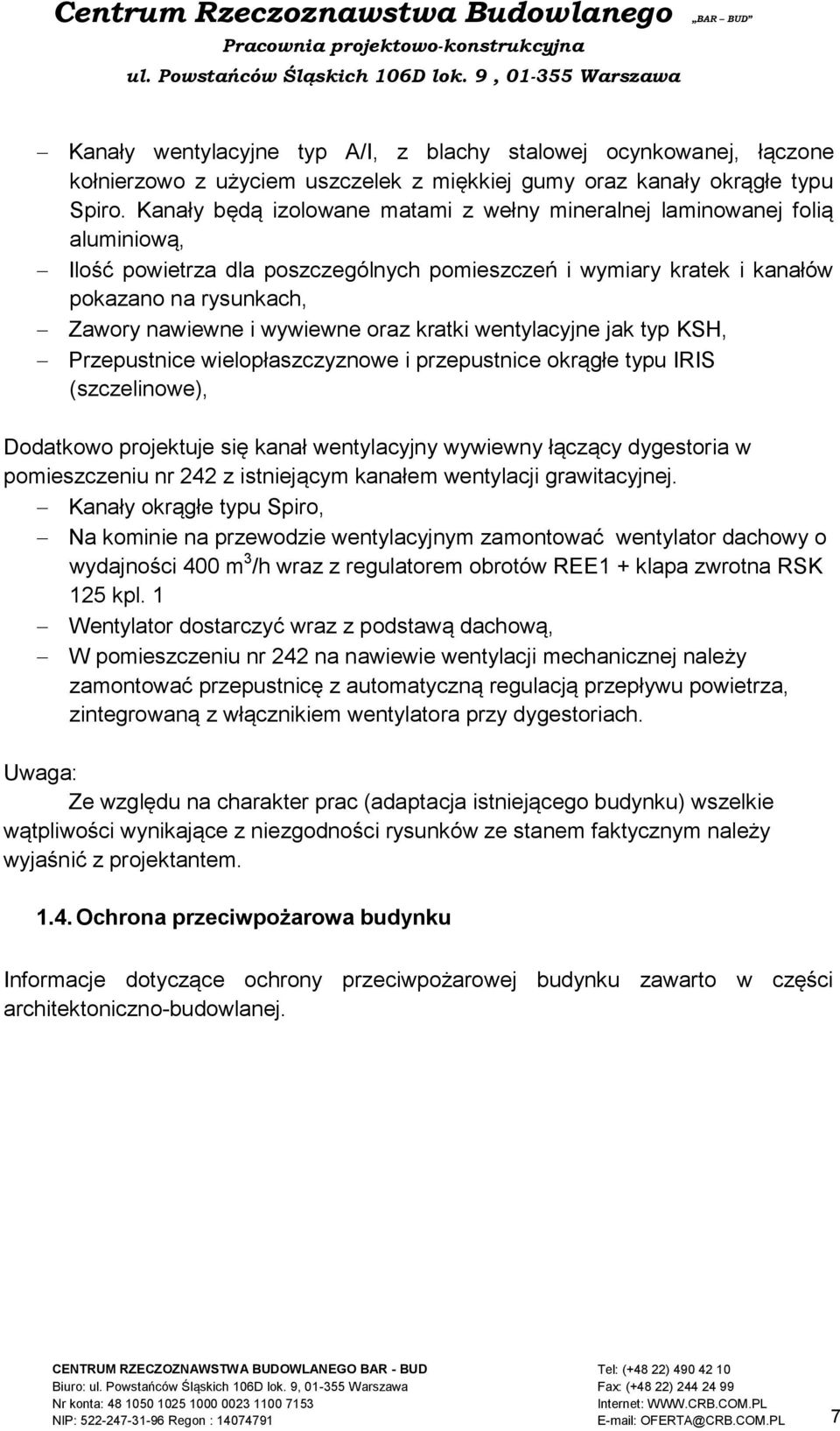 wywiewne oraz kratki wentylacyjne jak typ KSH, Przepustnice wielopłaszczyznowe i przepustnice okrągłe typu IRIS (szczelinowe), Dodatkowo projektuje się kanał wentylacyjny wywiewny łączący dygestoria