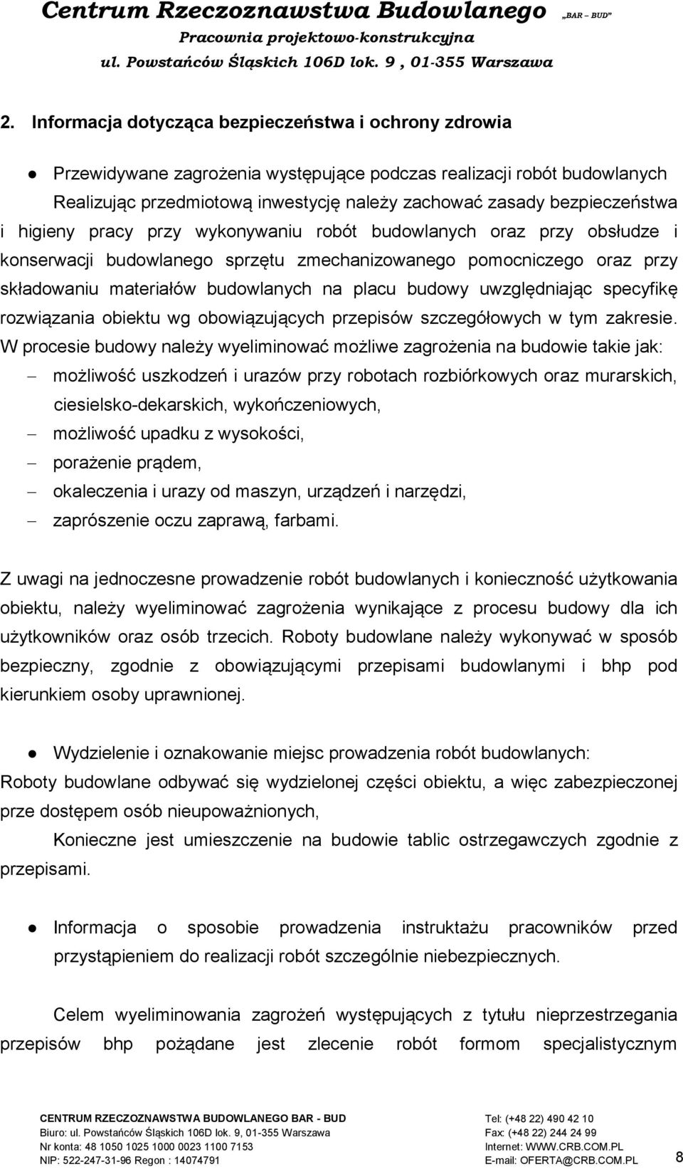 placu budowy uwzględniając specyfikę rozwiązania obiektu wg obowiązujących przepisów szczegółowych w tym zakresie.