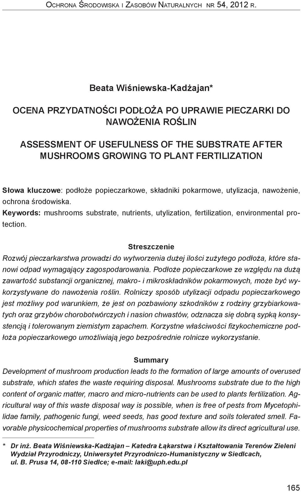 podłoże popieczarkowe, składniki pokarmowe, utylizacja, nawożenie, ochrona środowiska. Keywords: mushrooms substrate, nutrients, utylization, fertilization, environmental protection.