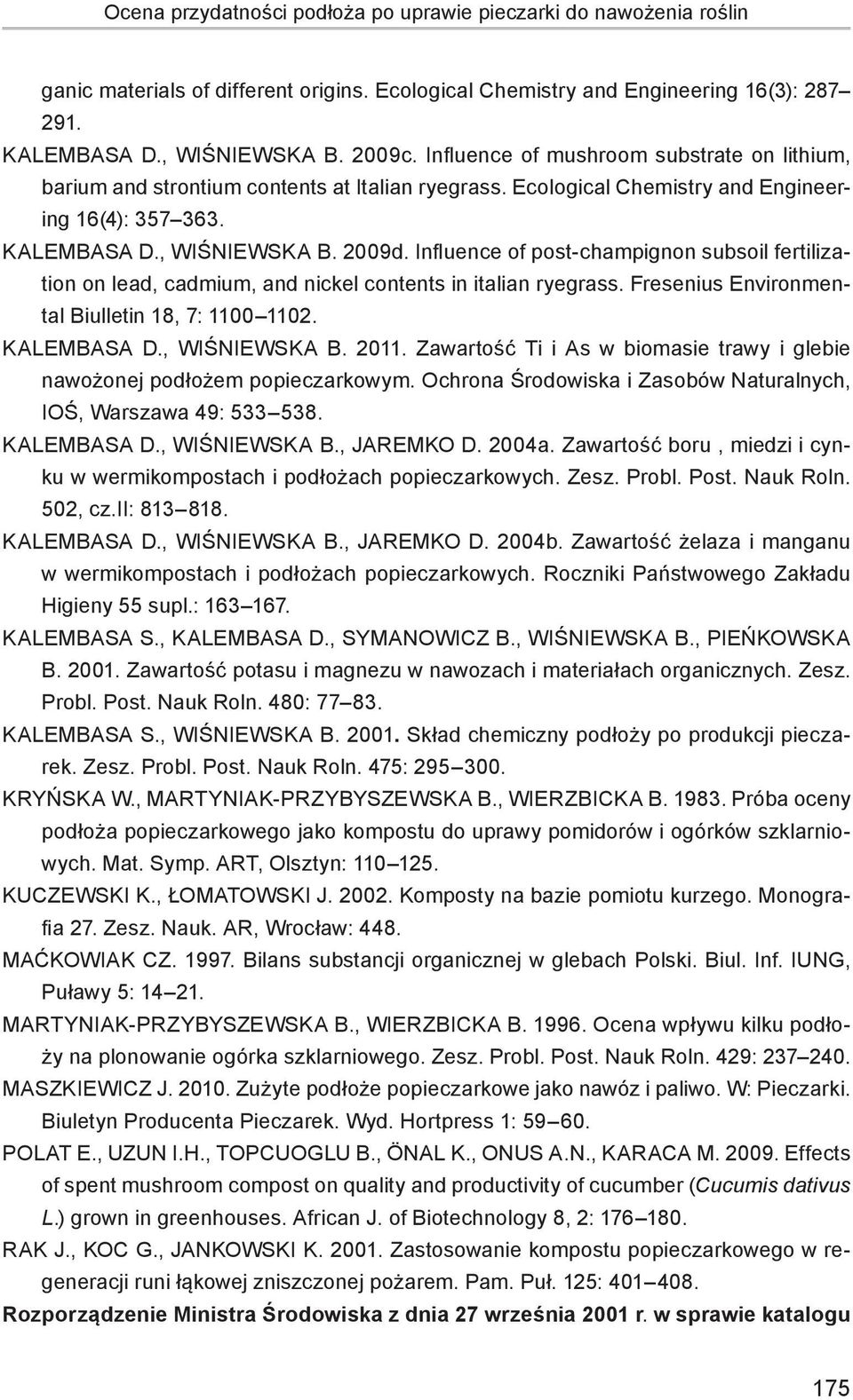 Influence of post-champignon subsoil fertilization on lead, cadmium, and nickel contents in italian ryegrass. Fresenius Environmental Biulletin 18, 7: 1100 1102. KALEMBASA D., WIŚNIEWSKA B. 2011.