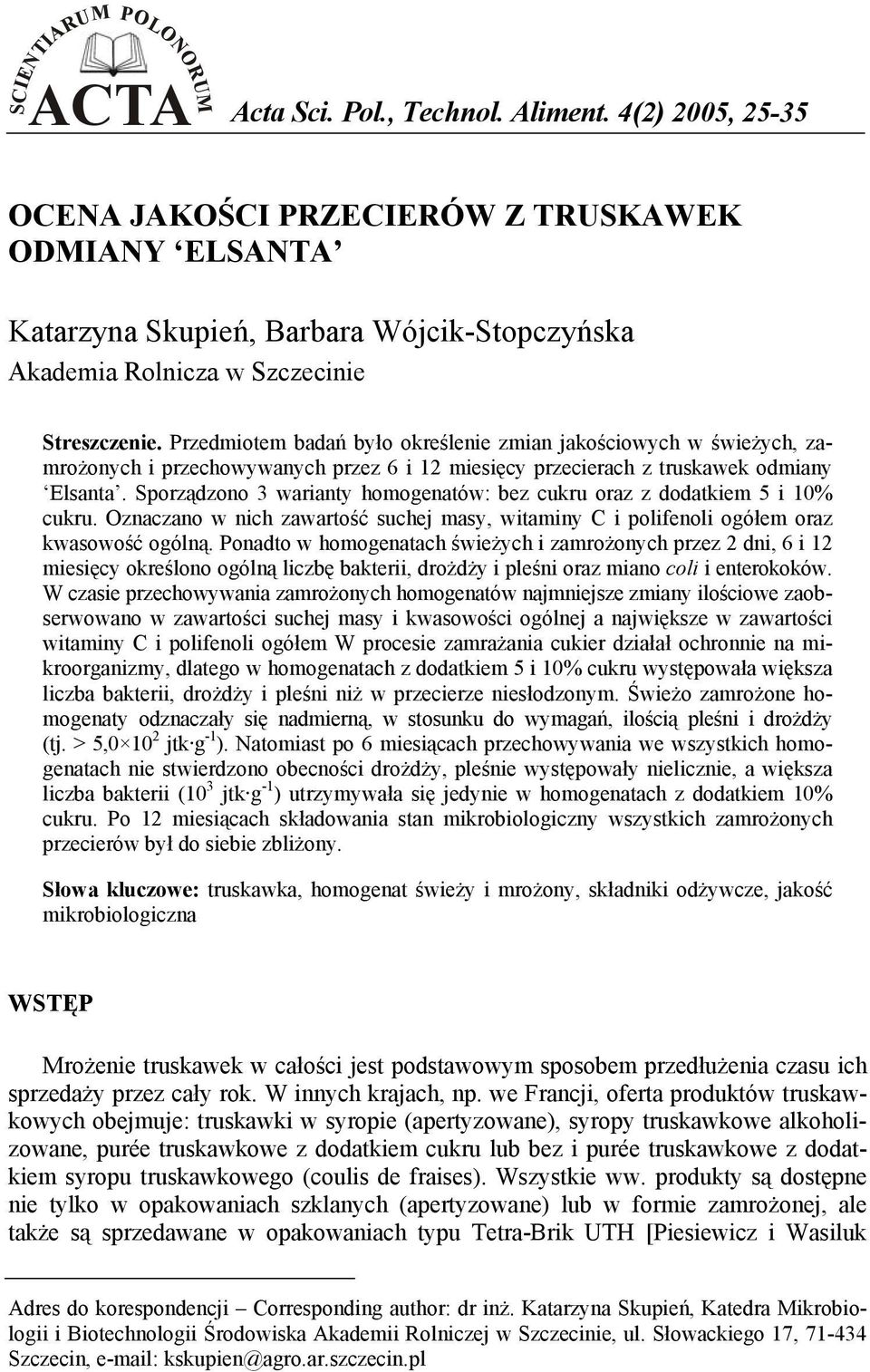 Przedmiotem badań było określenie zmian jakościowych w świeżych, zamrożonych i przechowywanych przez 6 i 12 miesięcy przecierach z truskawek odmiany Elsanta.