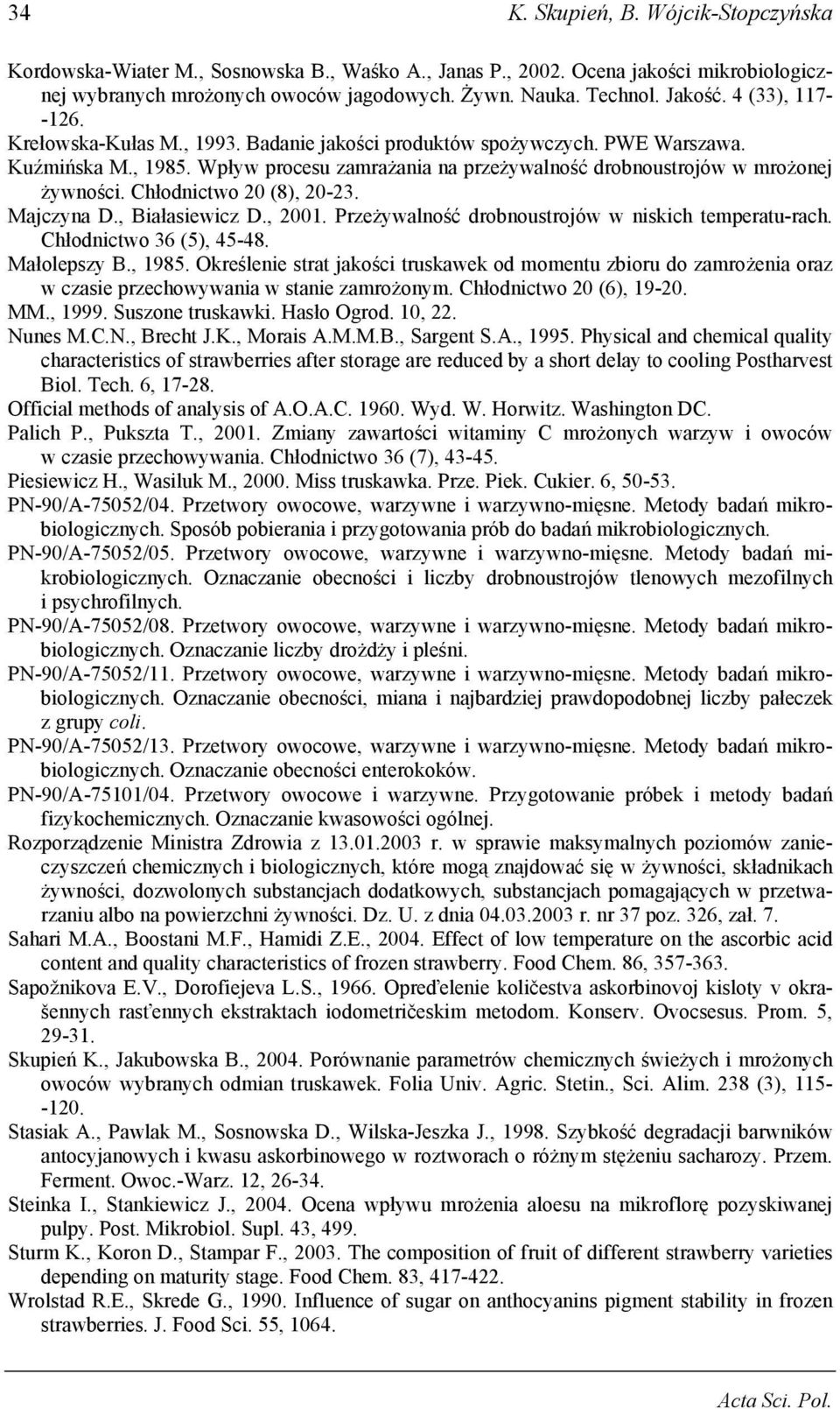 Chłodnictwo 20 (8), 20-23. Majczyna D., Białasiewicz D., 2001. Przeżywalność drobnoustrojów w niskich temperatu-rach. Chłodnictwo 36 (5), 45-48. Małolepszy B., 1985.