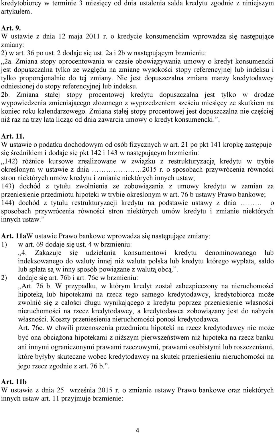 Zmiana stopy oprocentowania w czasie obowiązywania umowy o kredyt konsumencki jest dopuszczalna tylko ze względu na zmianę wysokości stopy referencyjnej lub indeksu i tylko proporcjonalnie do tej