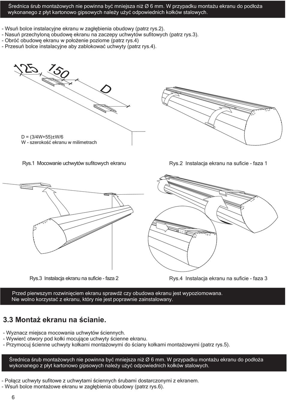 4) Przesuń bolce instalacyjne aby zablokować uchwyty (patrz rys.4). 125 150 D D = (3/4W+55)±W/6 W szerokość ekranu w milimetrach Rys.1 Mocowanie uchwytów sufitowych ekranu Rys.