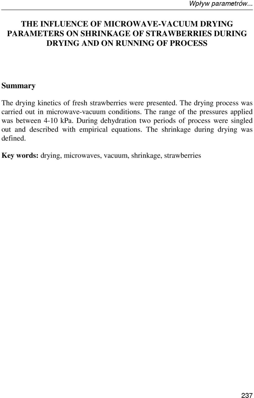 The drying kinetics of fresh strawberries were presented. The drying process was carried out in microwave-vacuum conditions.