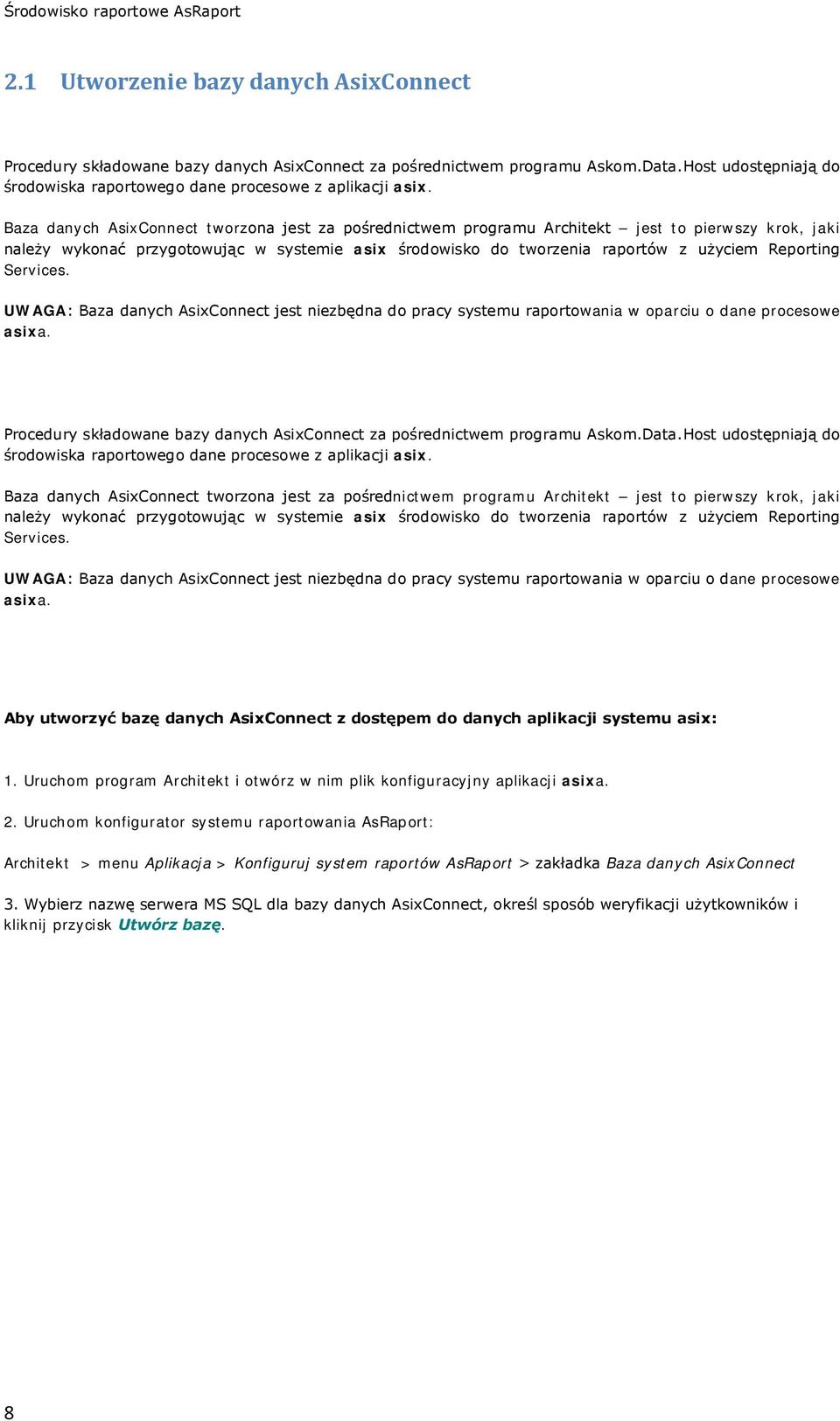 Baza danych AsixConnect tworzona jest za pośrednictwem programu Architekt jest to pierwszy krok, jaki należy wykonać przygotowując w systemie asix środowisko do tworzenia raportów z użyciem Reporting