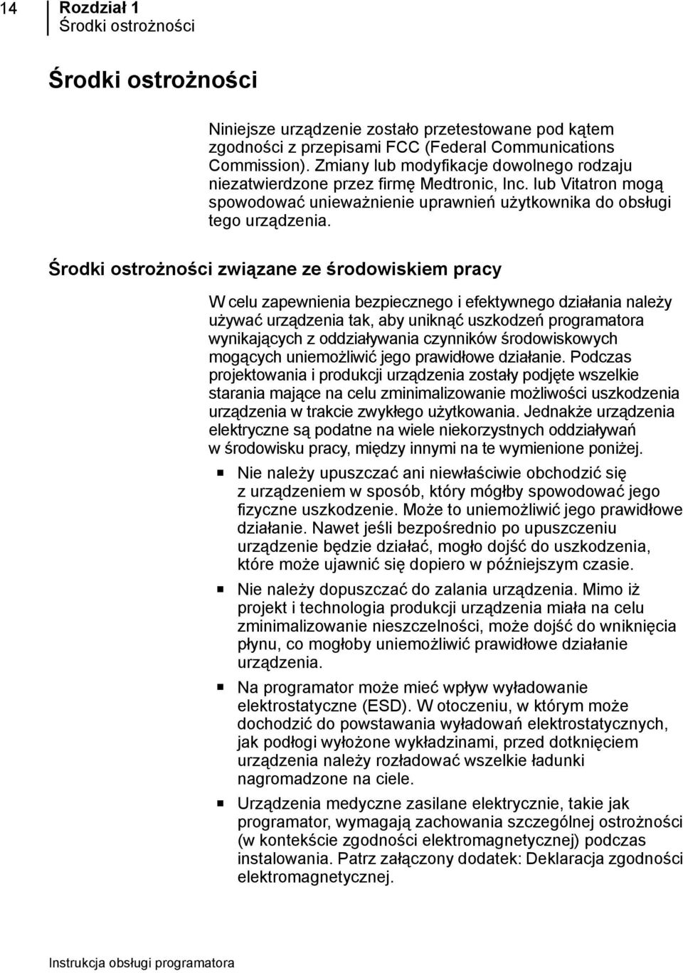 Środki ostrożności związane ze środowiskiem pracy W celu zapewnienia bezpiecznego i efektywnego działania należy używać urządzenia tak, aby uniknąć uszkodzeń programatora wynikających z oddziaływania