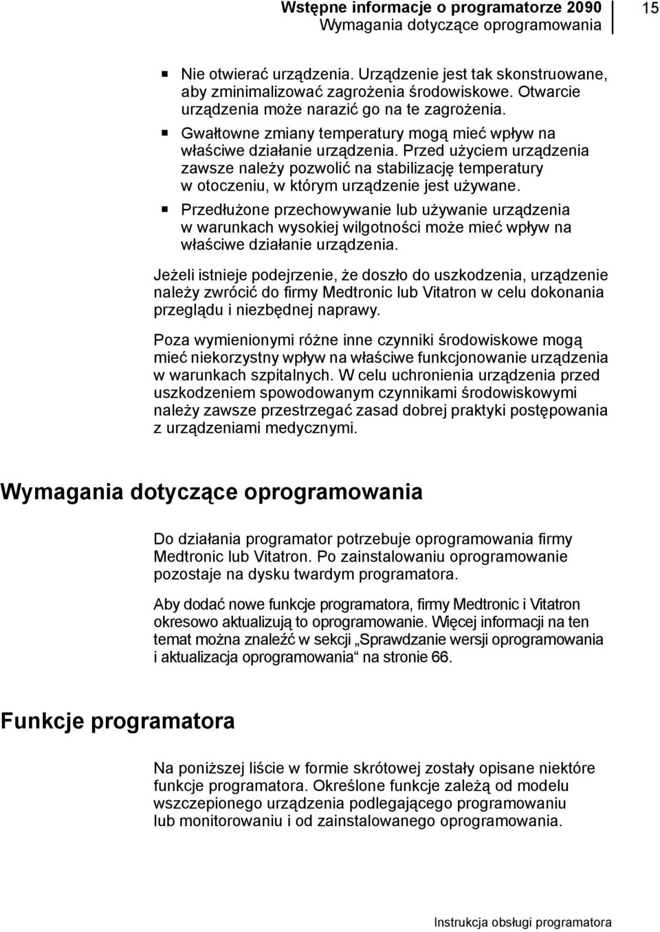 Przed użyciem urządzenia zawsze należy pozwolić na stabilizację temperatury w otoczeniu, w którym urządzenie jest używane.